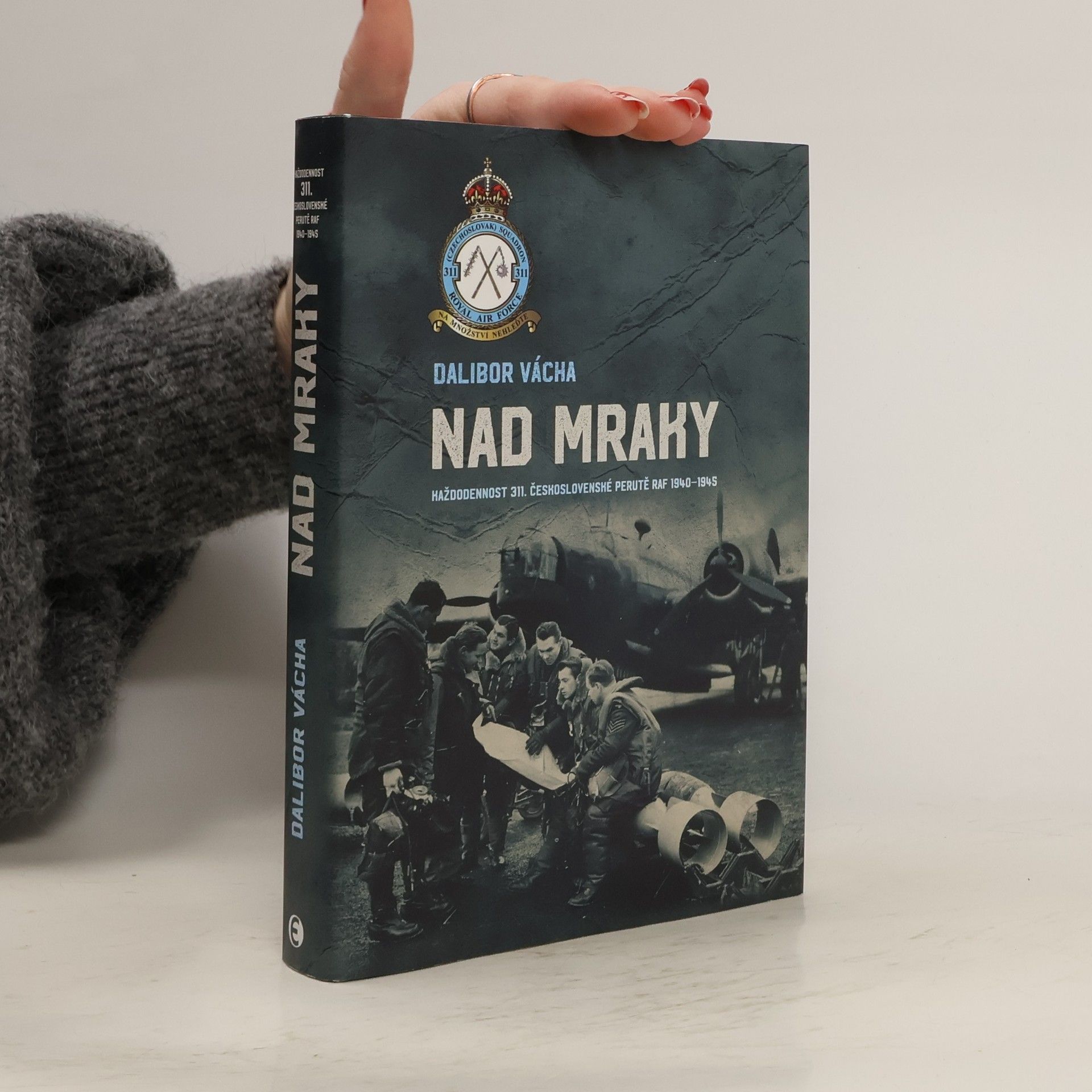 Nad mraky. Každodennost 311. československé perutě RAF 1940-1945
