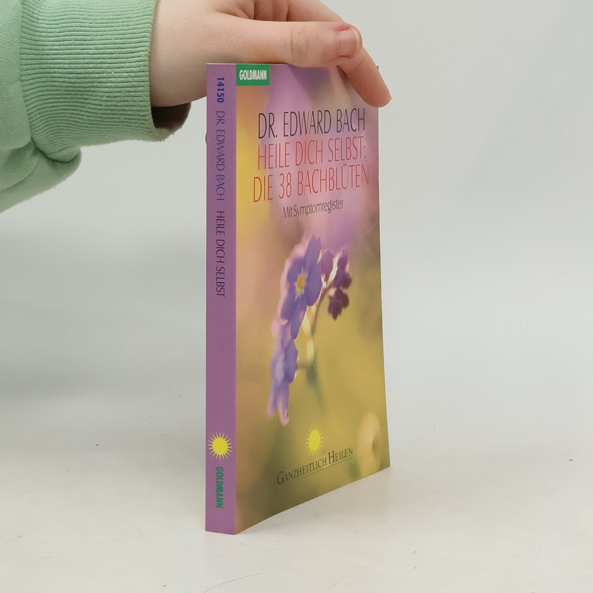 Heile dich Selbst: die 38 Bachblüten