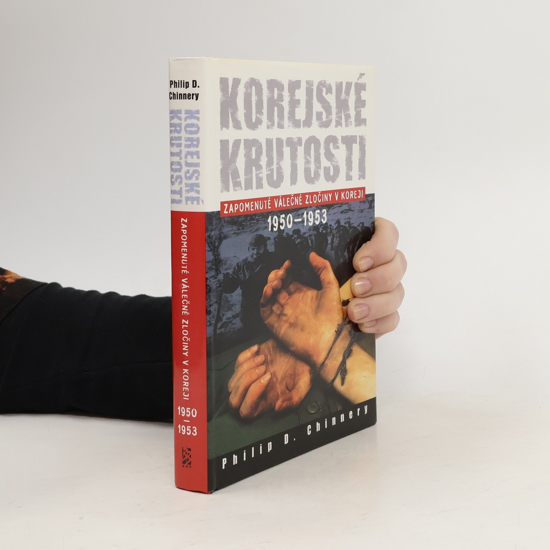 Philip D. Chinnery Korejské krutosti (Zapomenuté válečné zločiny v Koreji 1950-1953)