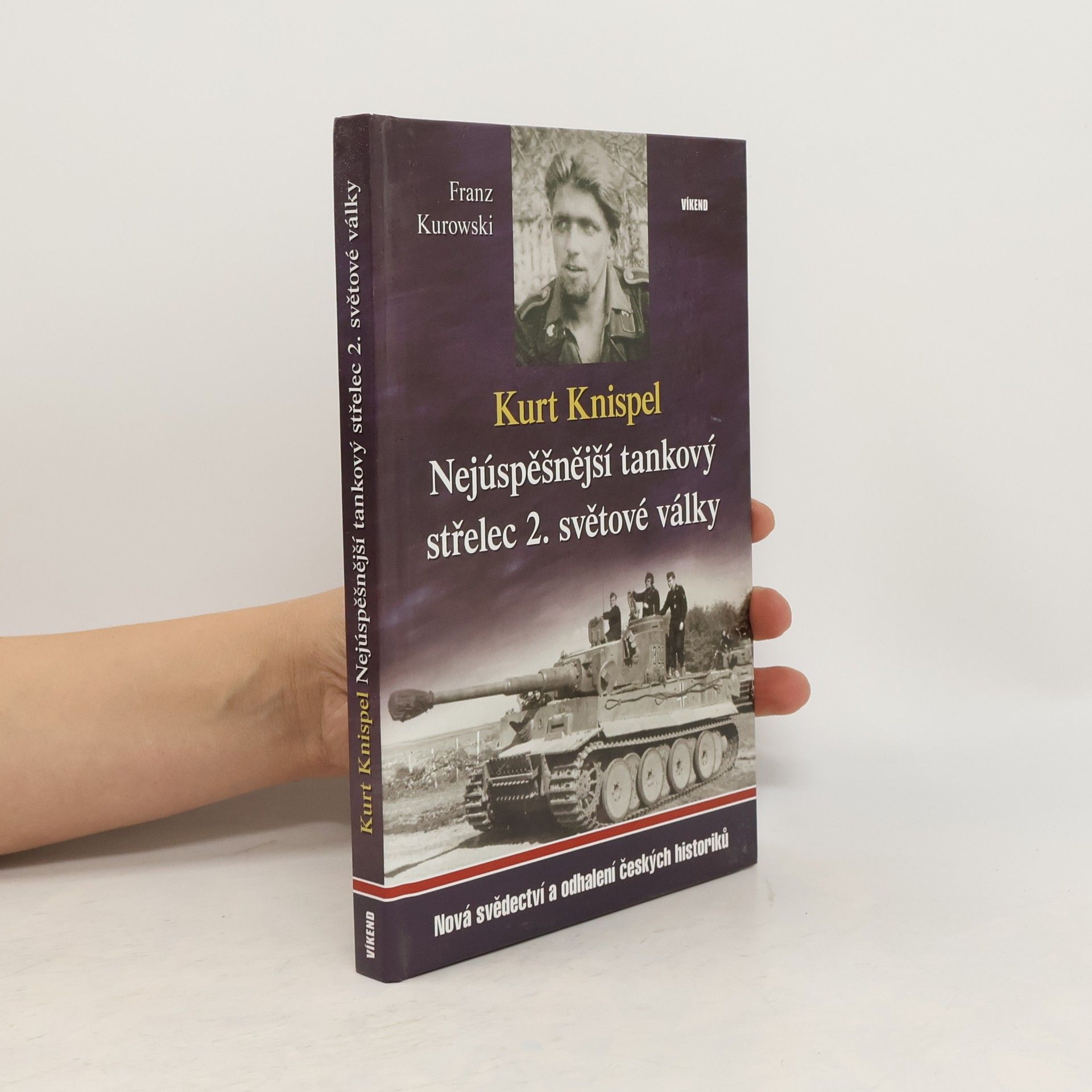 Franz Kurowski Kurt Knispel - Nejúspěšnější tankový střelec 2. světové války