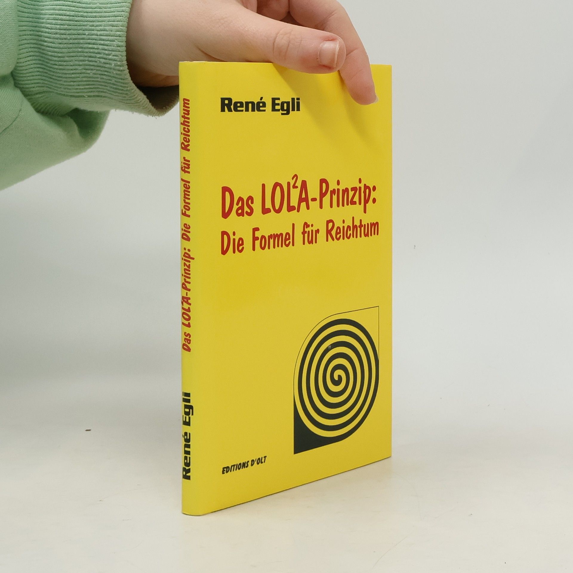 René Egli Das LOLA-Prinzip. Die Formel Für Reichtum