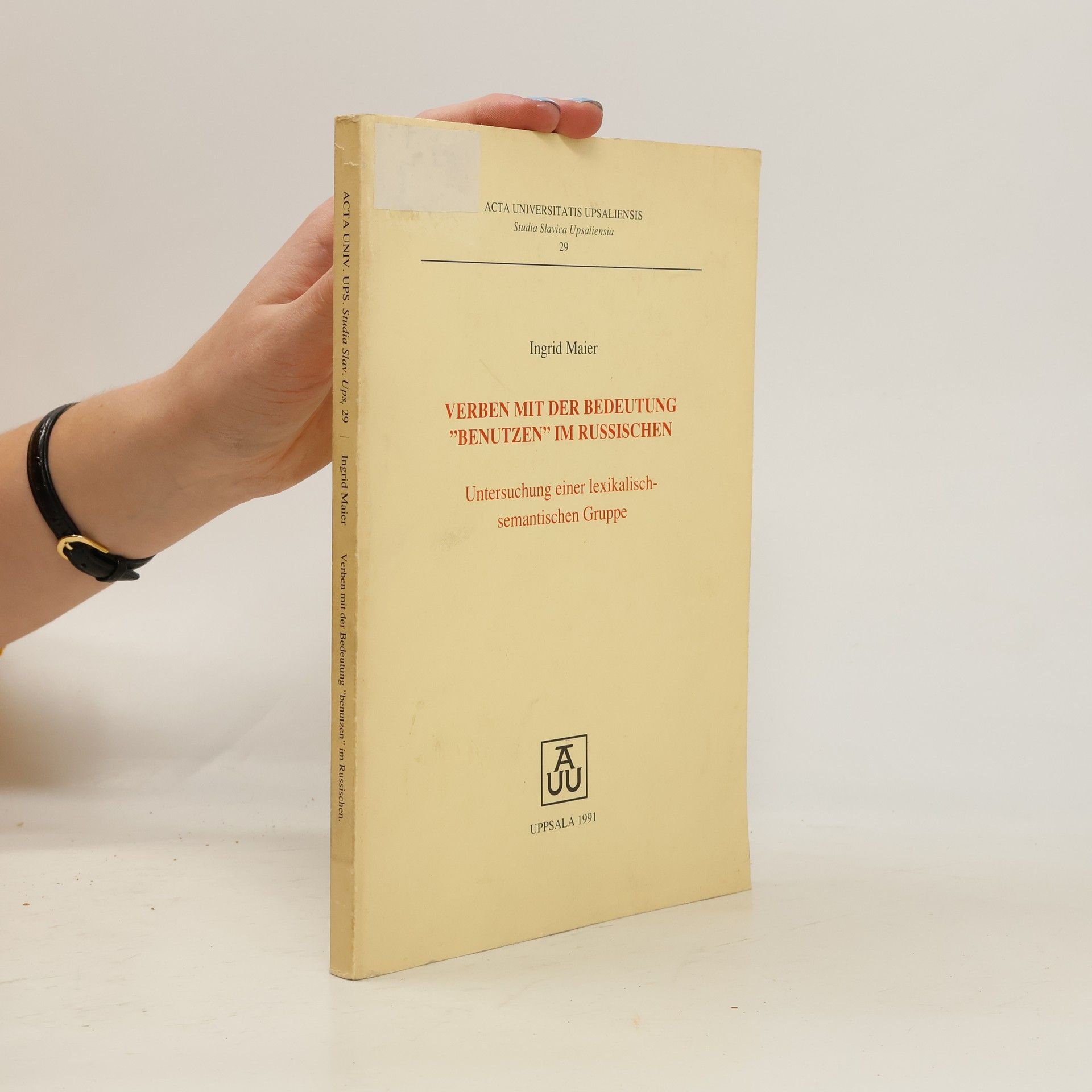 Acta Universitatis Upsaliensis Studia Slavica Upsaliensia - 29: Verben mit der Bedeutung "benutzen" im Russischen