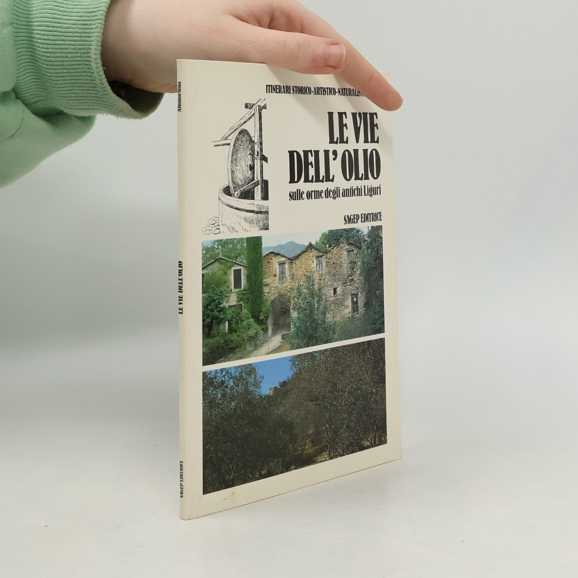 Alfonso Sista Itinerari storico-artistico-naturalistici: Le vie dell'olio. Sulle orme degli antichi liguri