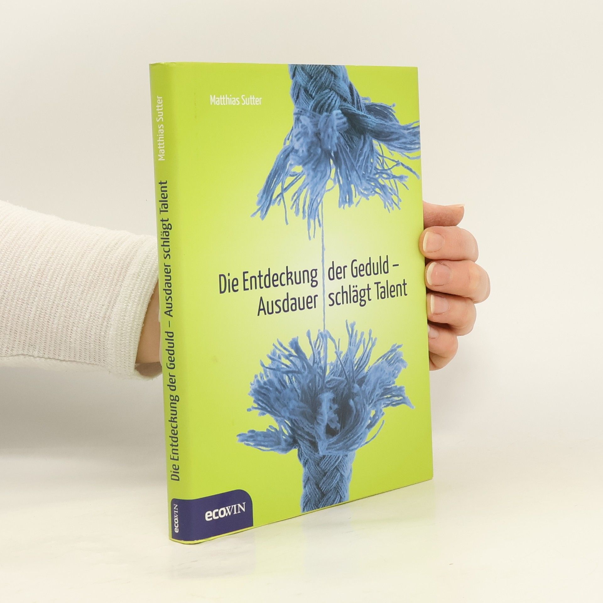 Matthias Sutter Die Entdeckung der Geduld. Ausdauer schlägt Talent