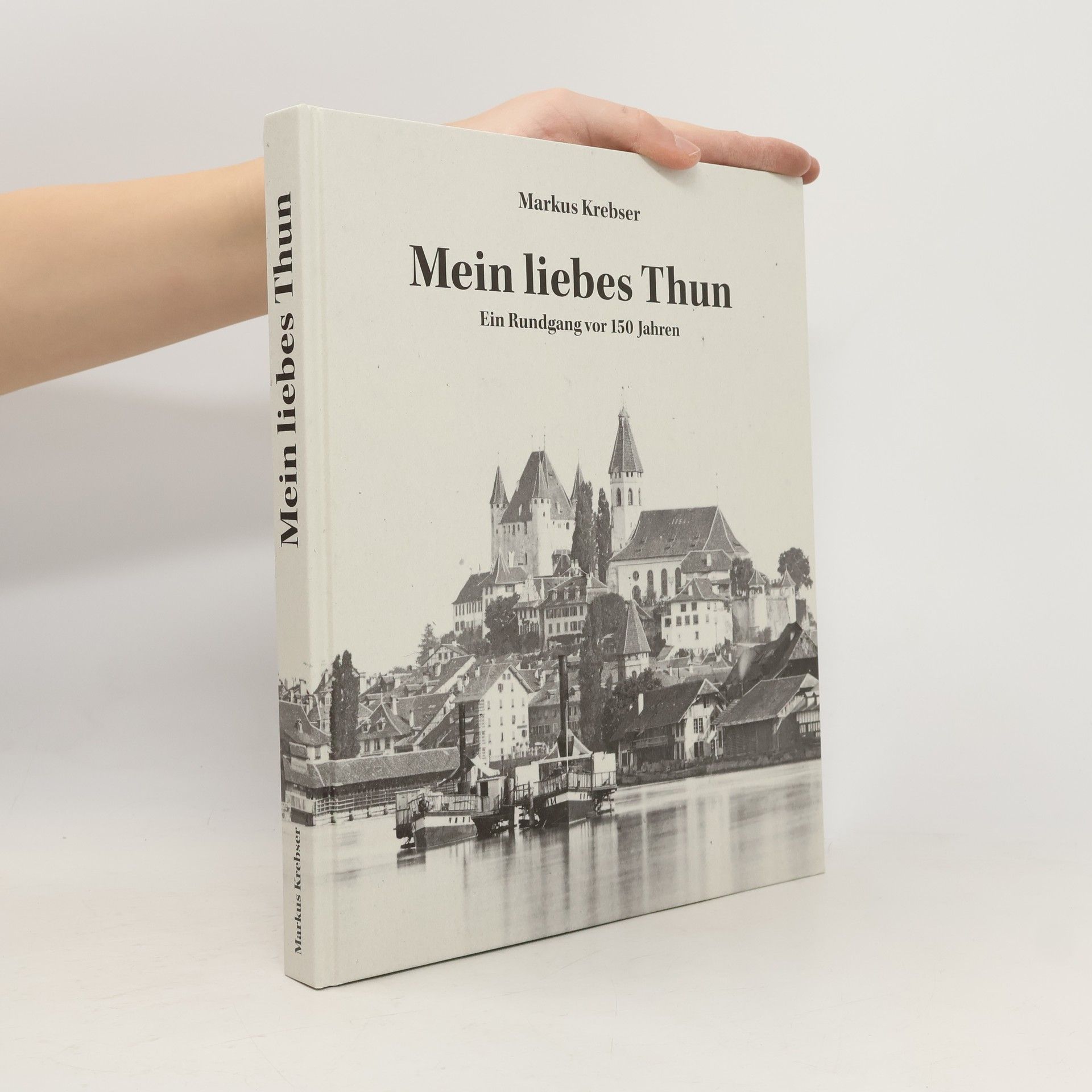 Markus Krebser Mein liebes Thun