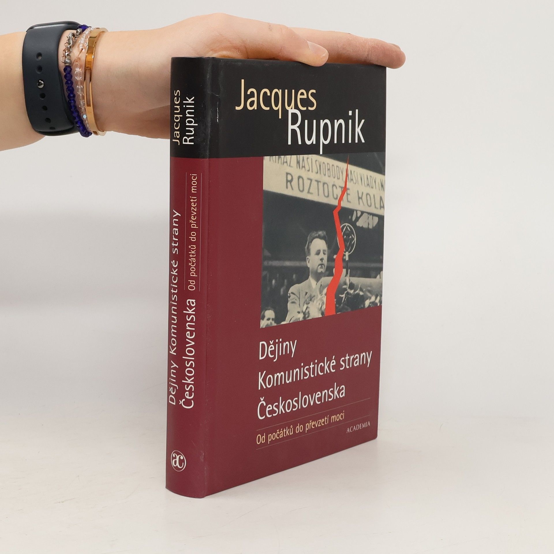 Jacques Rupnik Dějiny Komunistické strany Československa. Od počátků do převzetí moci