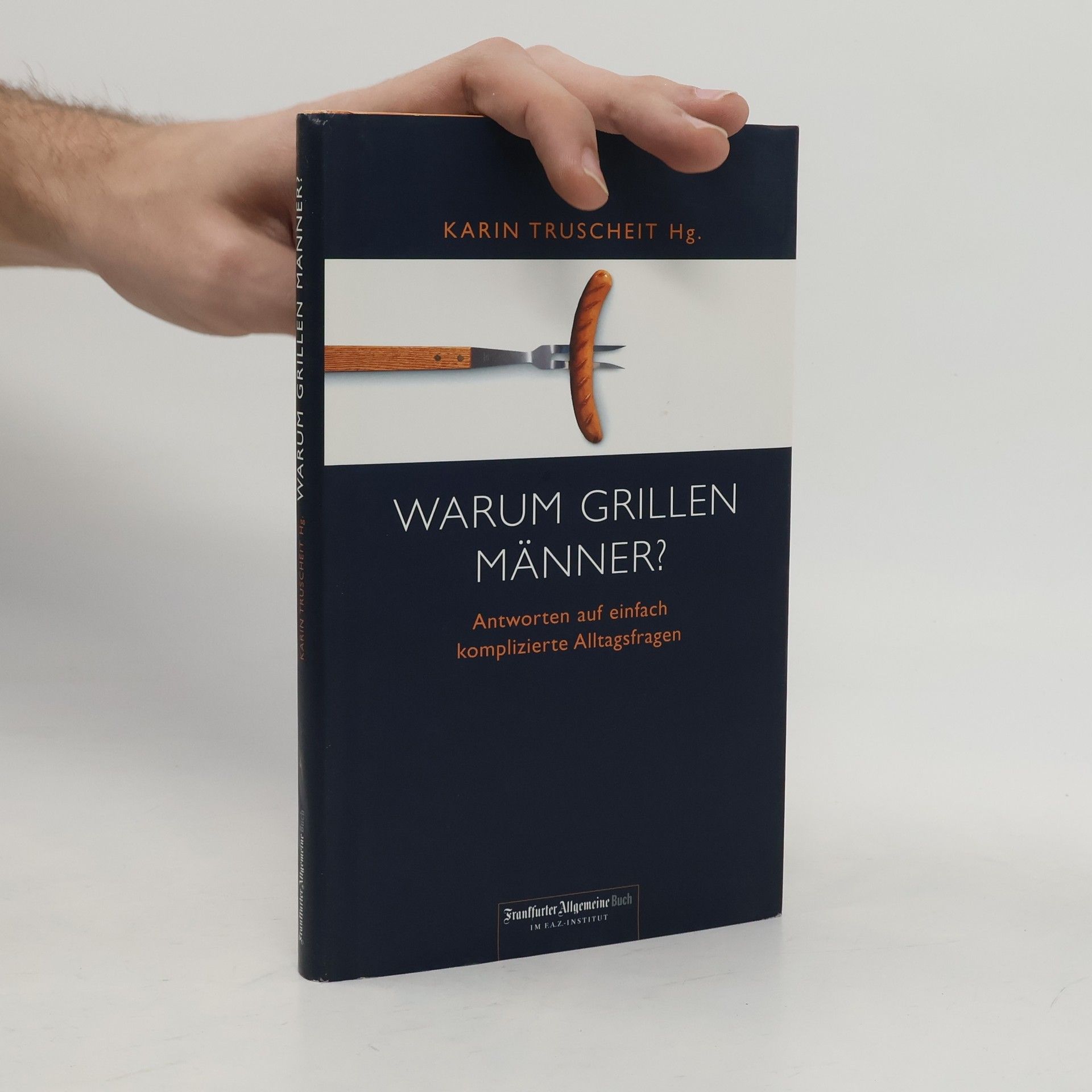 Warum grillen Männer? Antworten auf einfach komplizierte Alltagsfragen