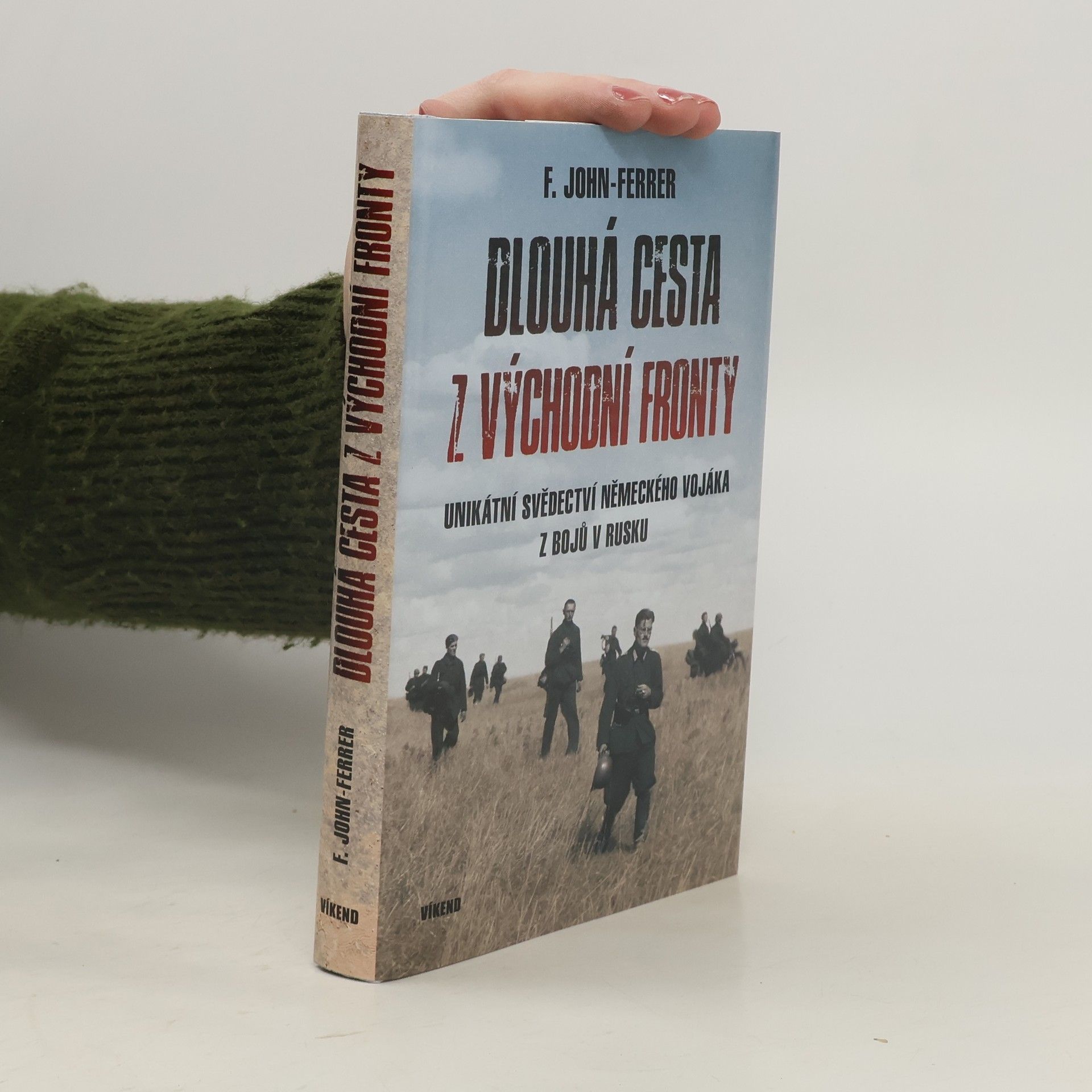 Ludwig John Friedrich Dlouhá cesta z východní fronty: Unikátní svědectví německého vojáka z bojů v Rusku