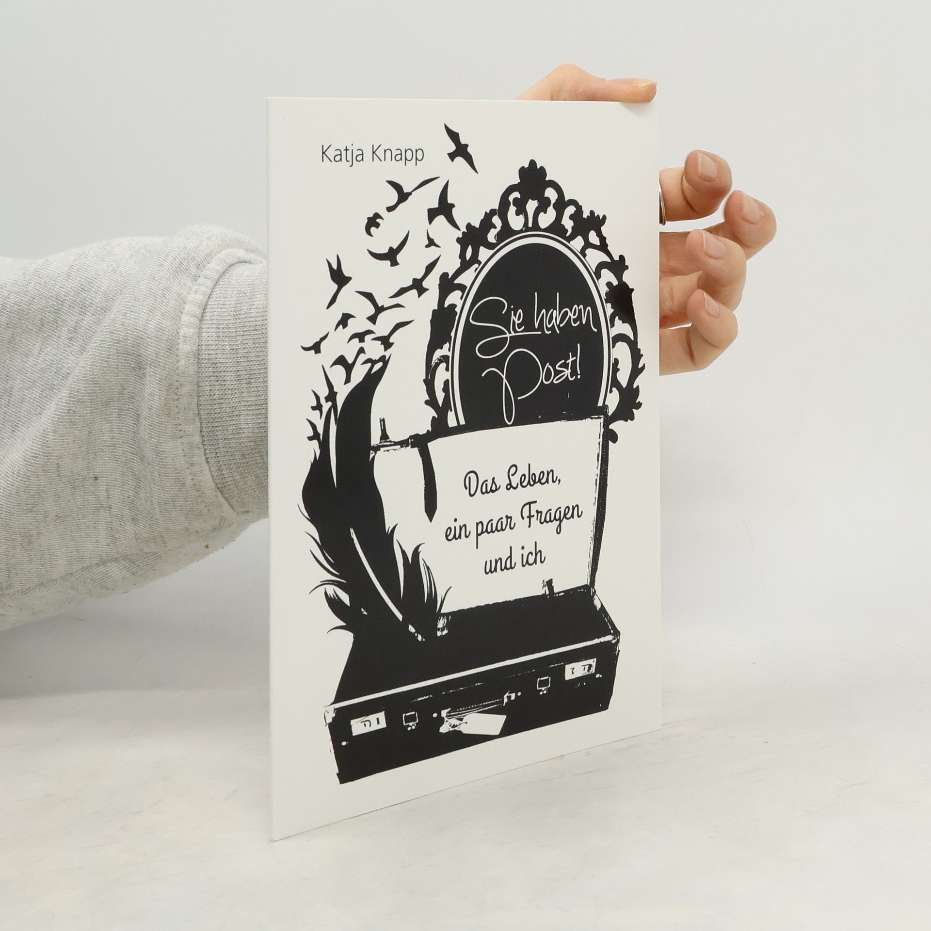 Katja Knapp Sie haben Post!. Das Leben, ein paar Fragen und ich