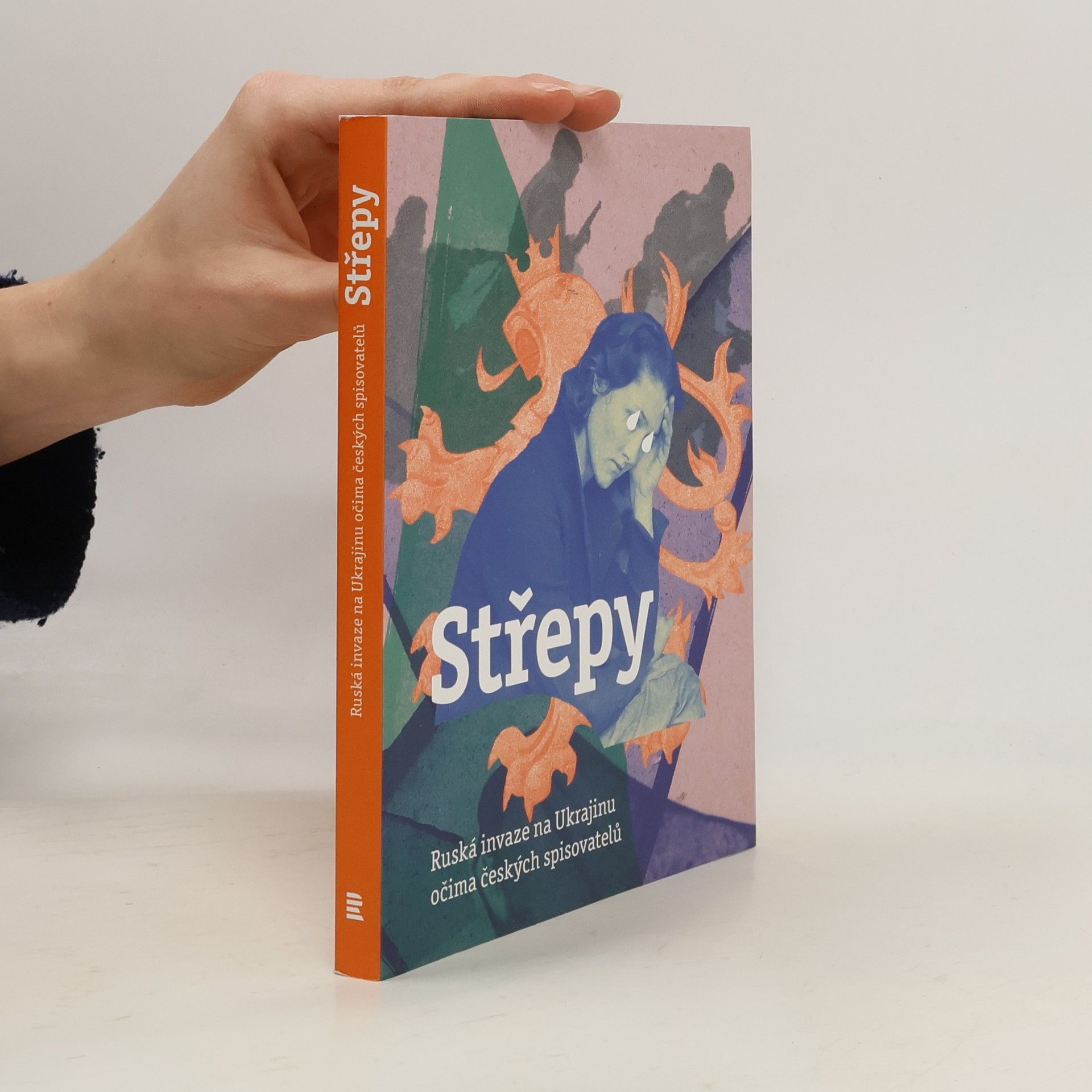 Autorenkollektiv Střepy : ruská invaze na Ukrajinu očima českých spisovatelů