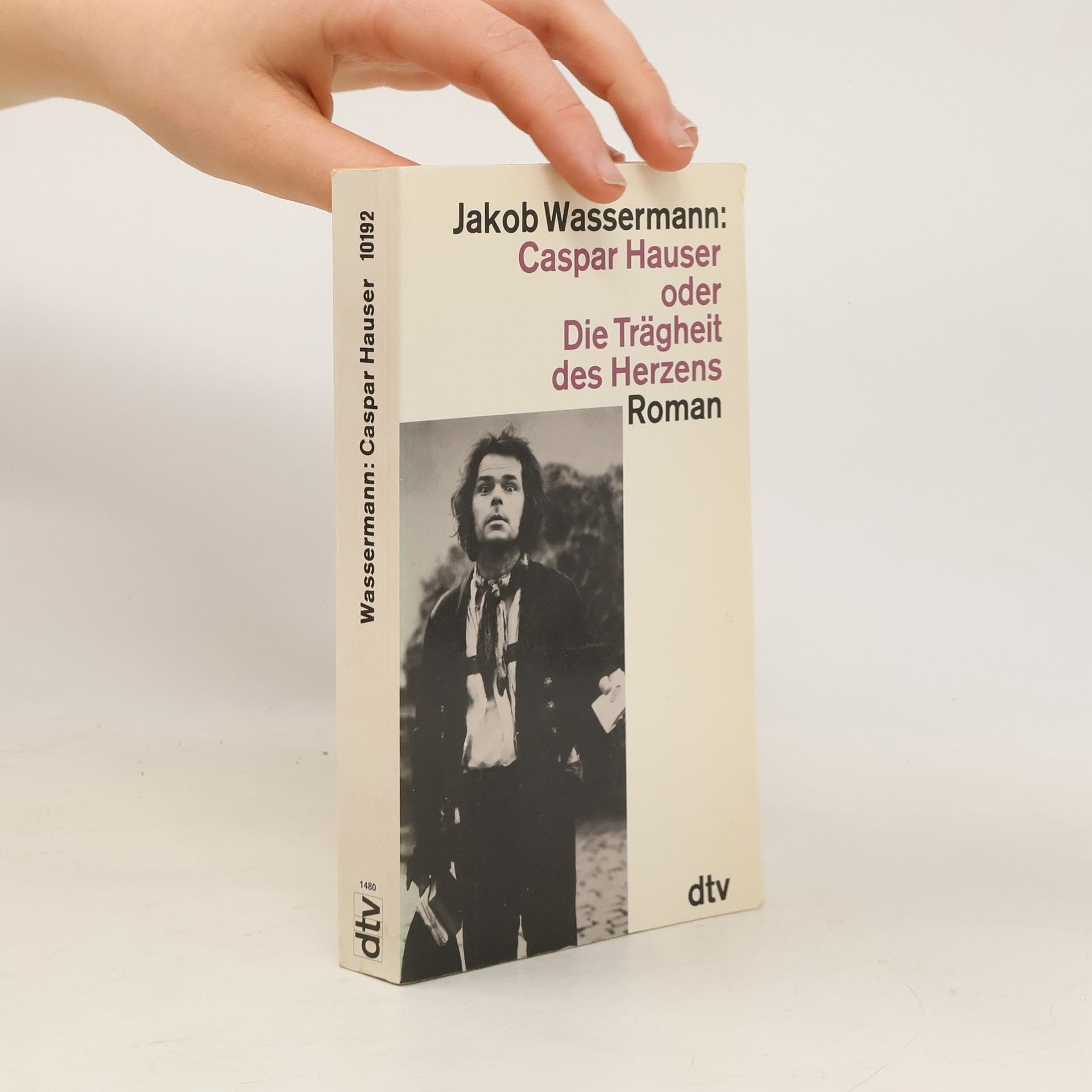 Jakob Wassermann Caspar Hauser oder die Trägheit des Herzens
