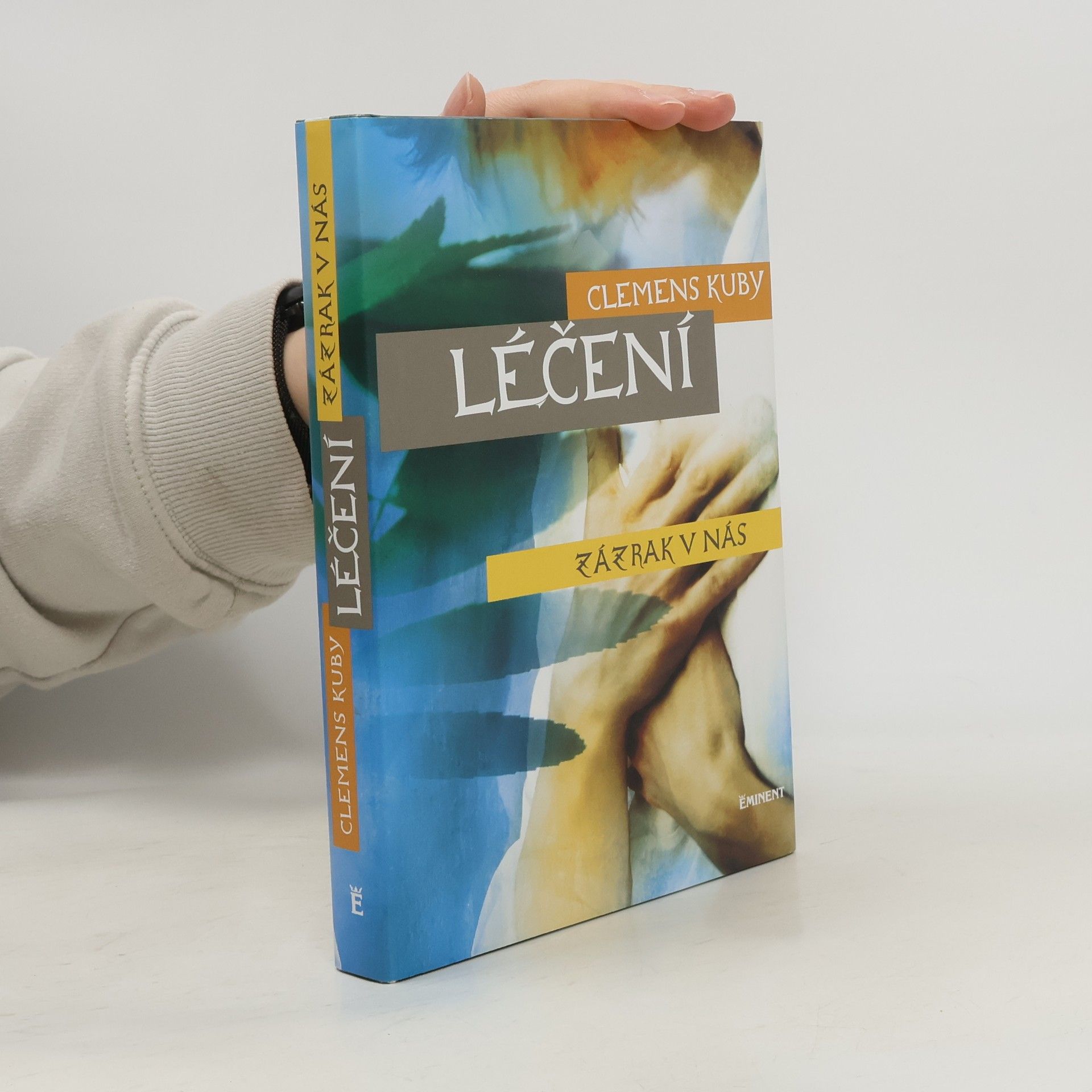 Clemens Kuby Léčení : zázrak v nás. Objevování procesů samoléčení