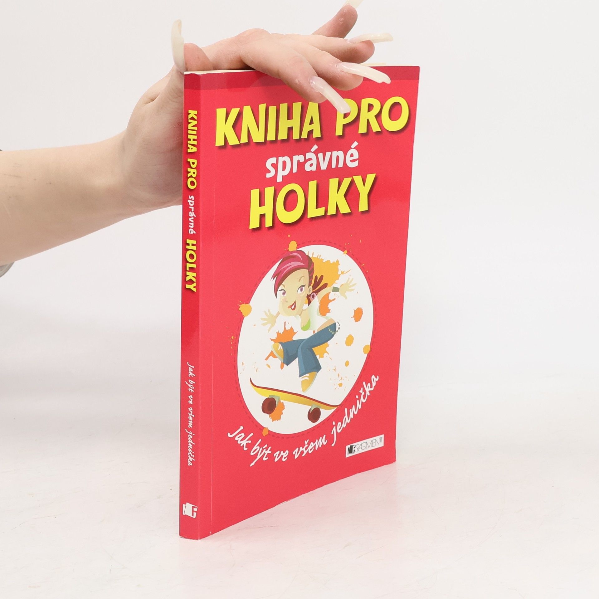 Juliana Foster Kniha pro správné holky : jak být ve všem jednička