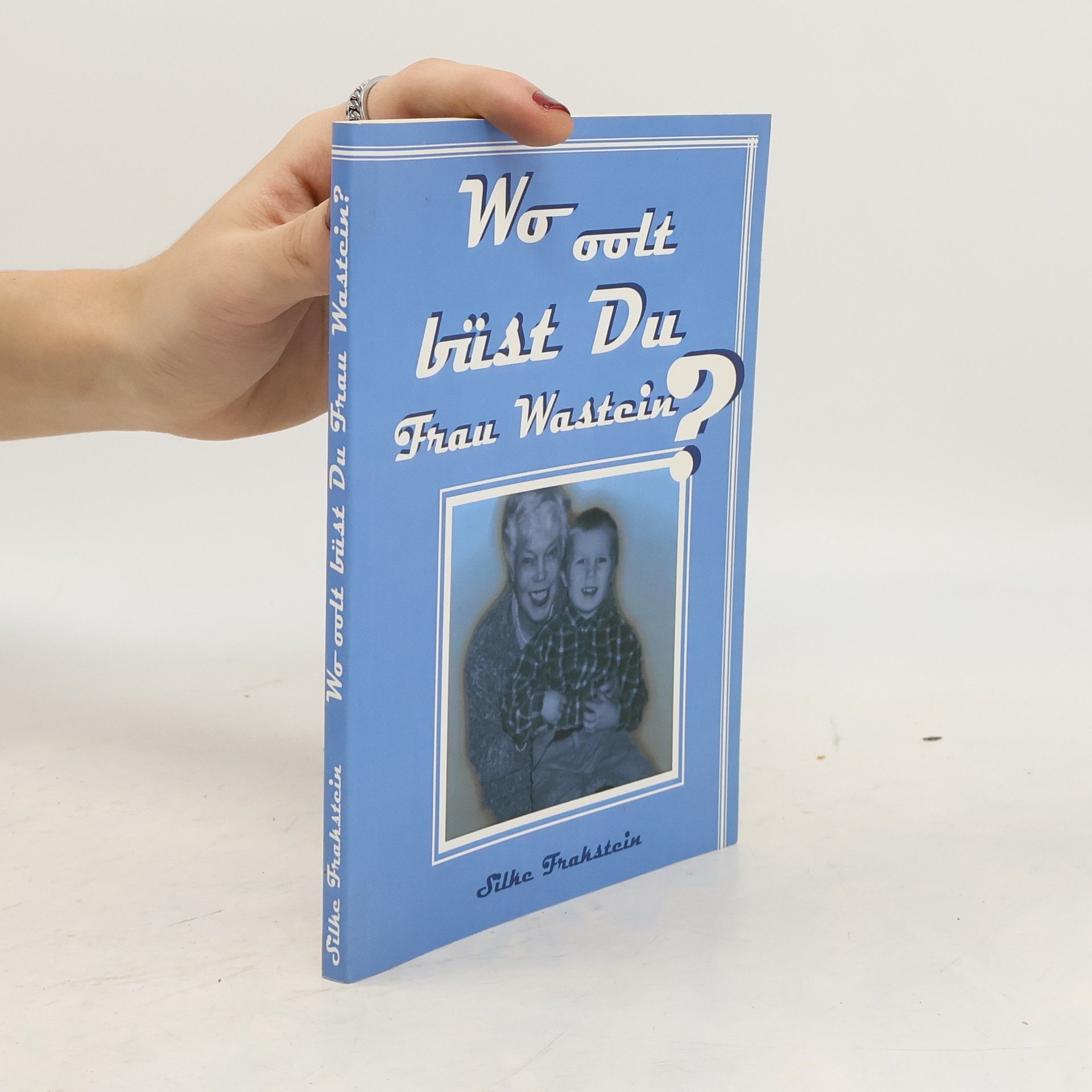 Silke Frahstein Wo oolt büst Du, Frau Wastein?