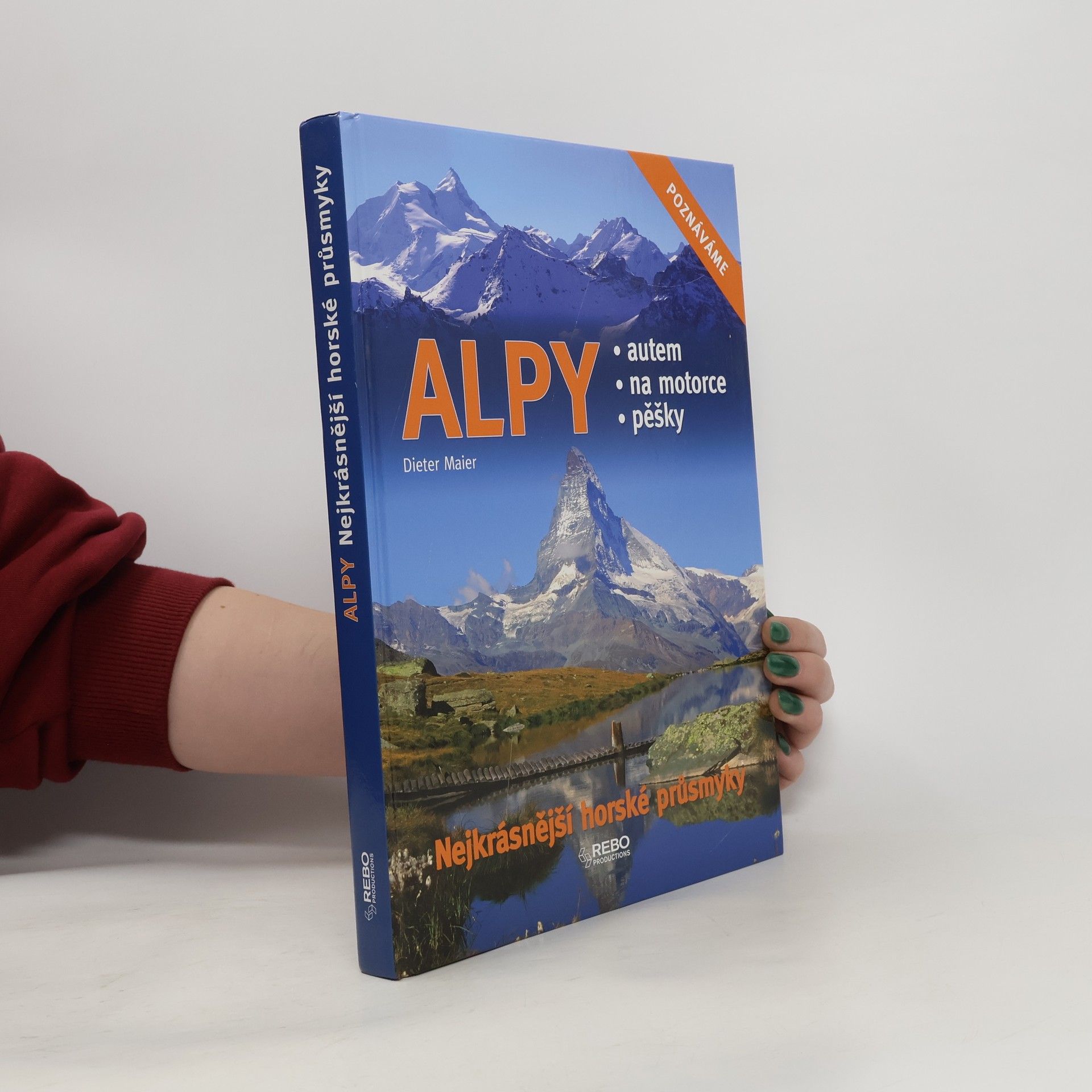 Alpy : nejkrásnější horské průsmyky : autem, na motorce, pěšky