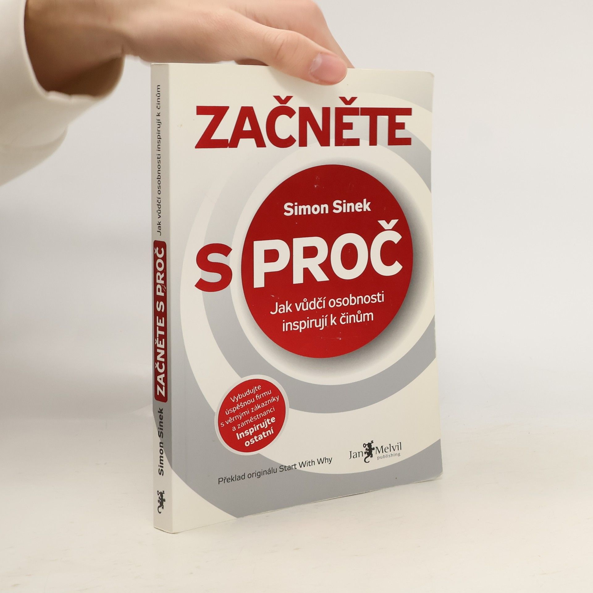 Simon Sinek Začněte s proč : jak vůdčí osobnosti inspirují k činům