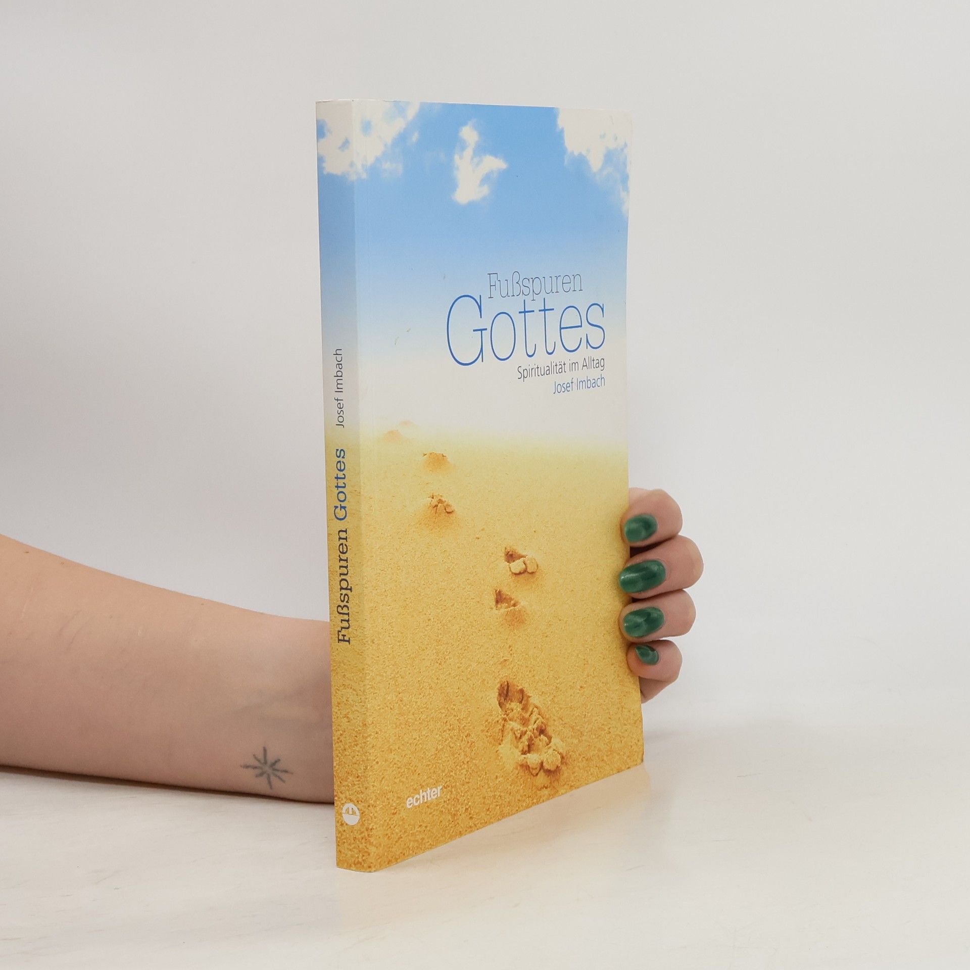 Josef Imbach Fußspuren Gottes: Spiritualität im Alltag