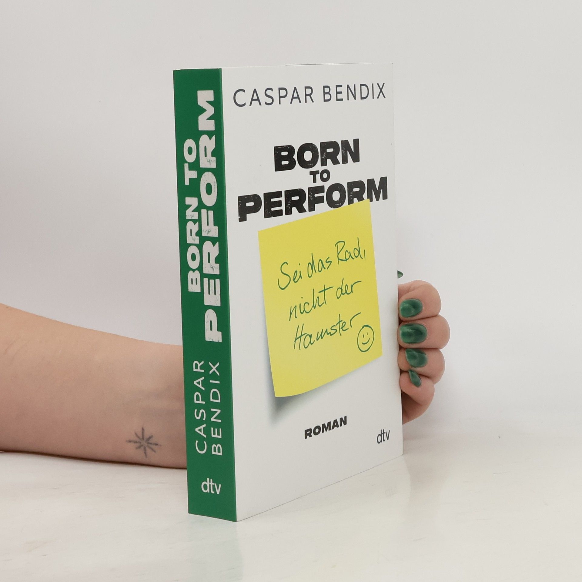 Caspar Bendix Born to perform. Sei das Rad, nicht der Hamster