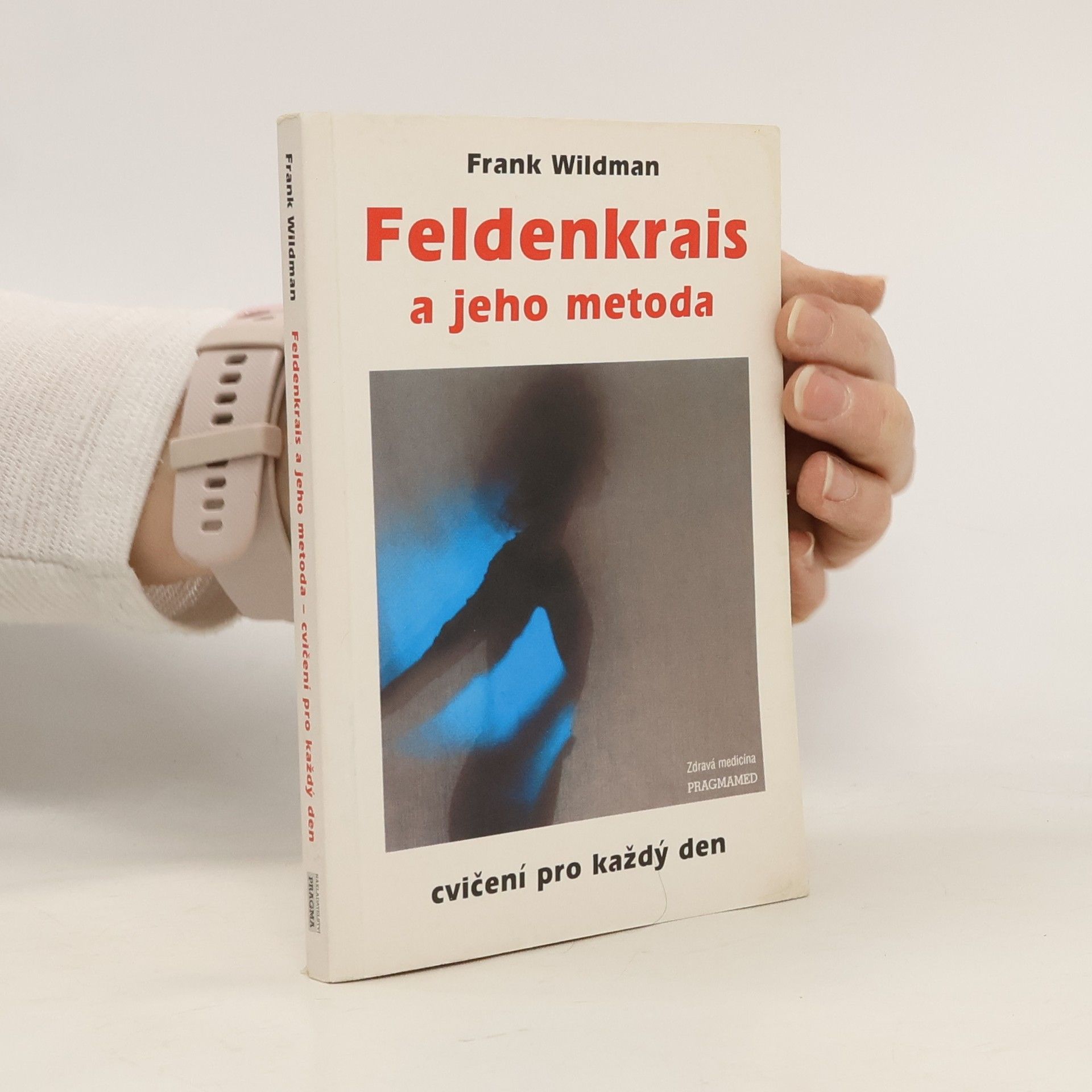 Frank Wildman Feldenkrais a jeho metoda: cvičení pro každý den