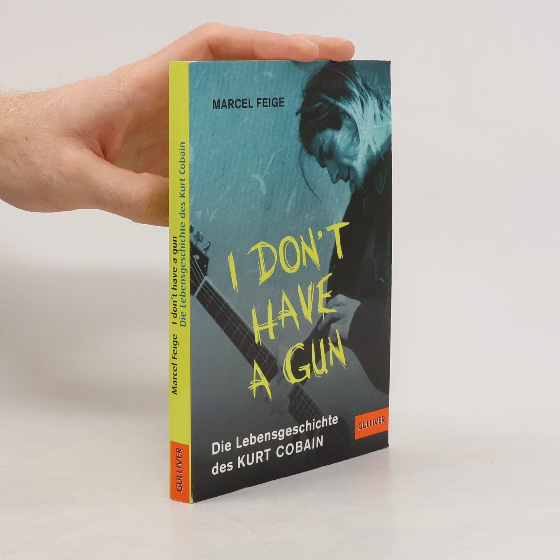 I don't have a gun. Die Lebensgeschichte des Kurt Cobain