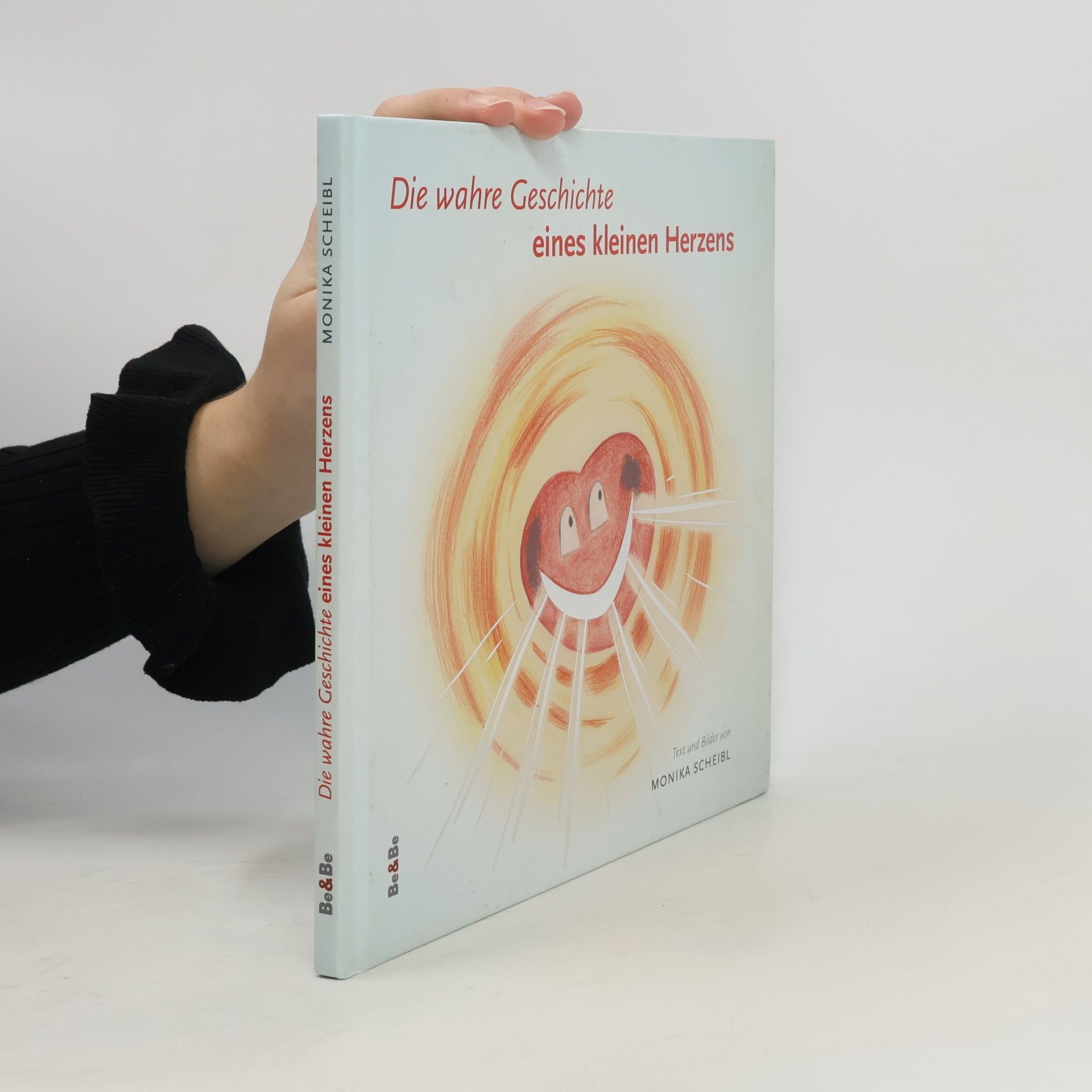 Monika Scheibl Die wahre Geschichte eines kleinen Herzens