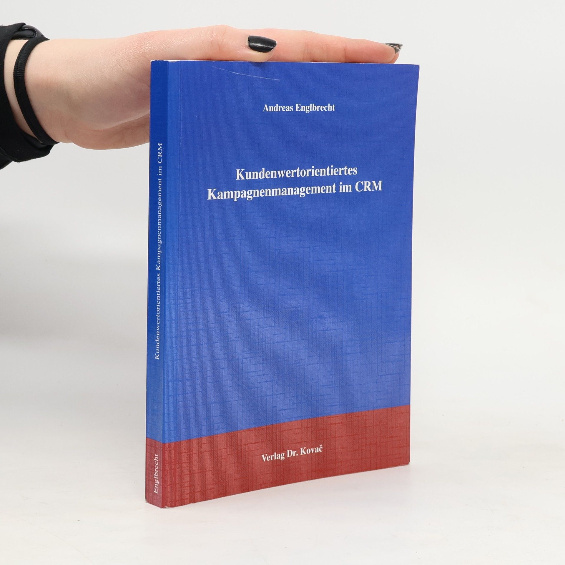 Andreas Englbrecht Schriftenreihe Innovative Betriebswirtschaftliche Forschung und Praxis: Kundenwertorientiertes Kampagnenmanagement im CRM