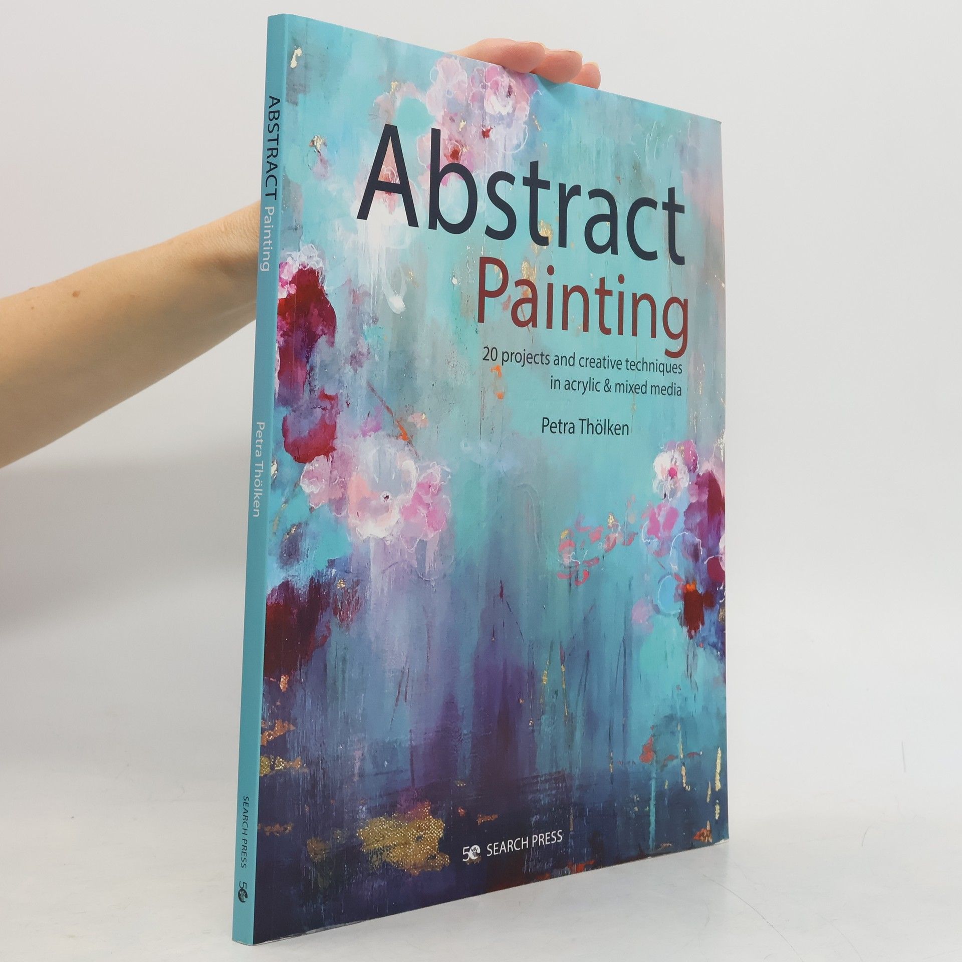 Abstract Painting: 20 Projects and Creative Techniques in Acrylic & Mixed Media
