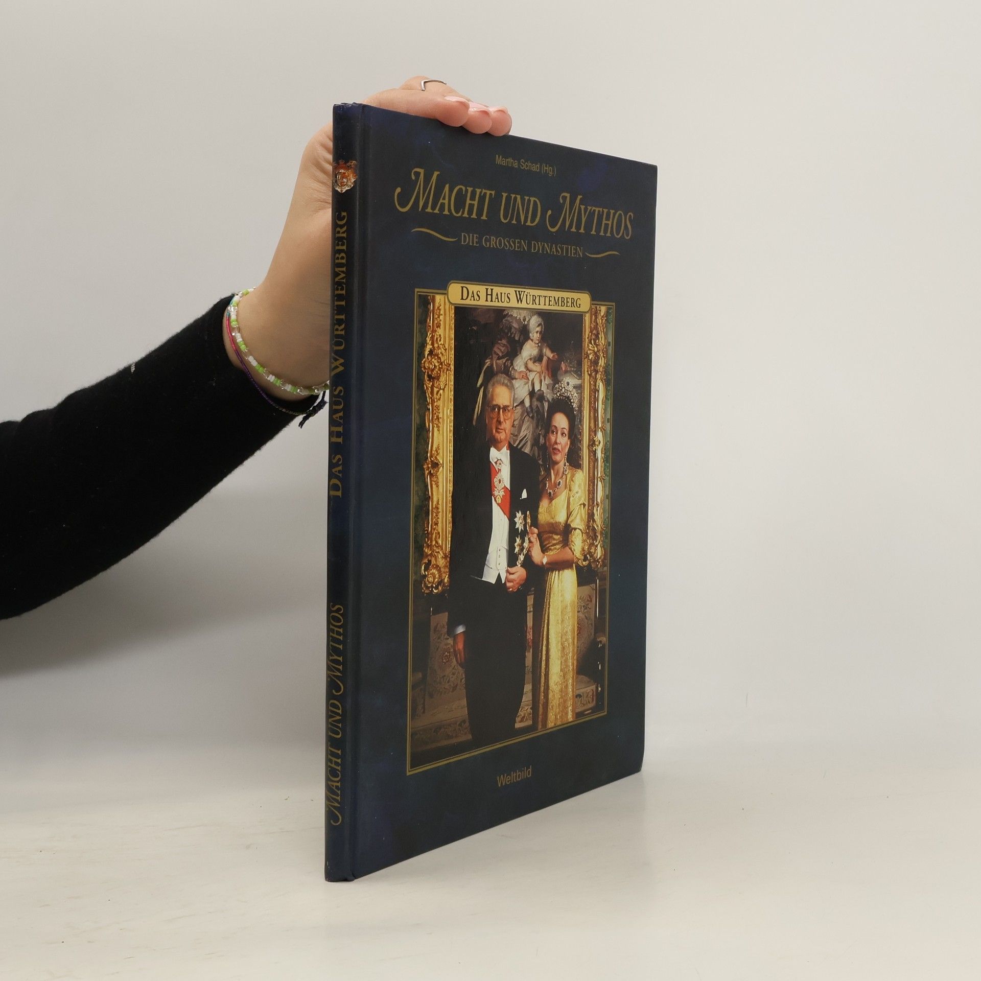 Martha Schad Macht und Mythos. Das Haus Württemberg