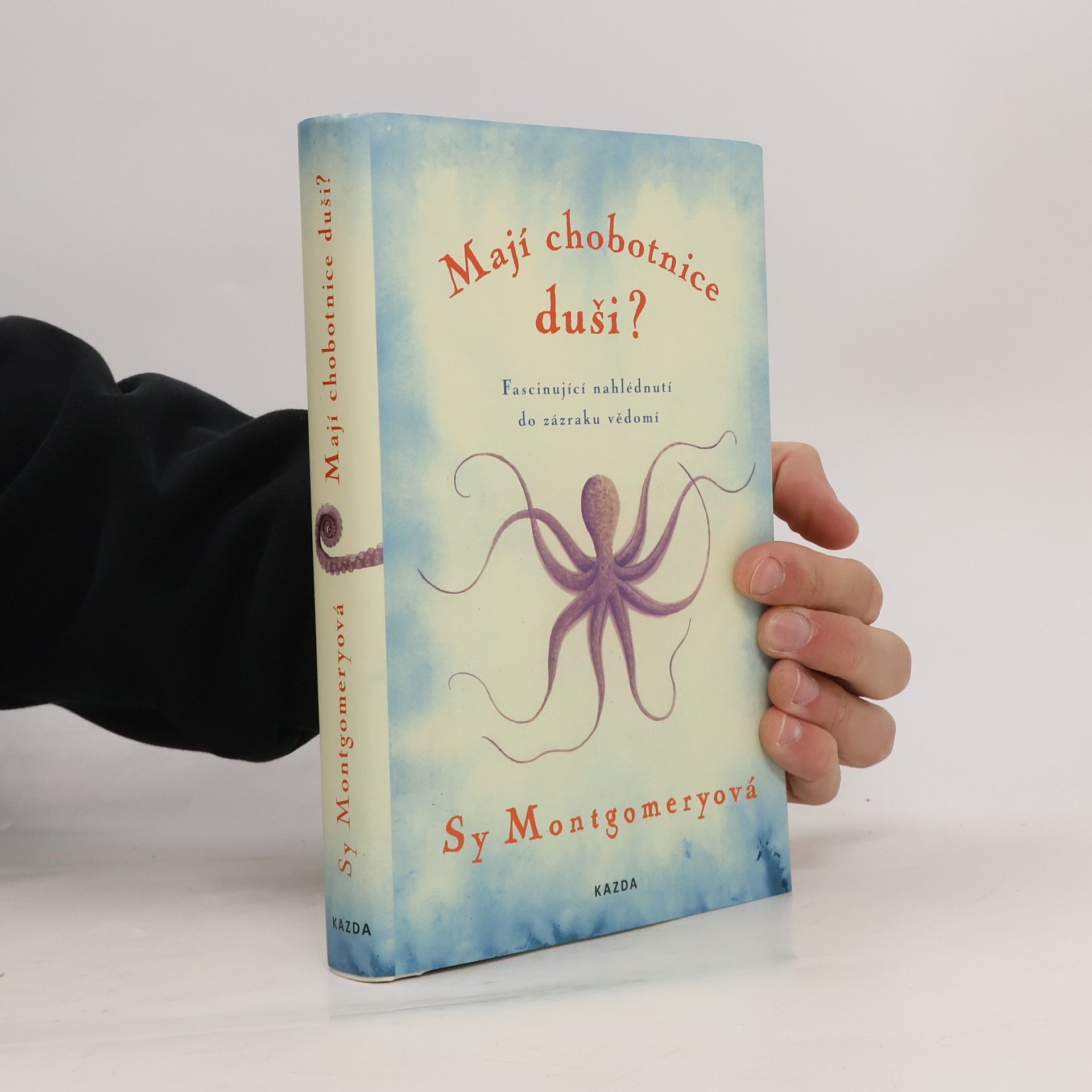 Mají chobotnice duši? : fascinující nahlédnutí do zázraku vědomí