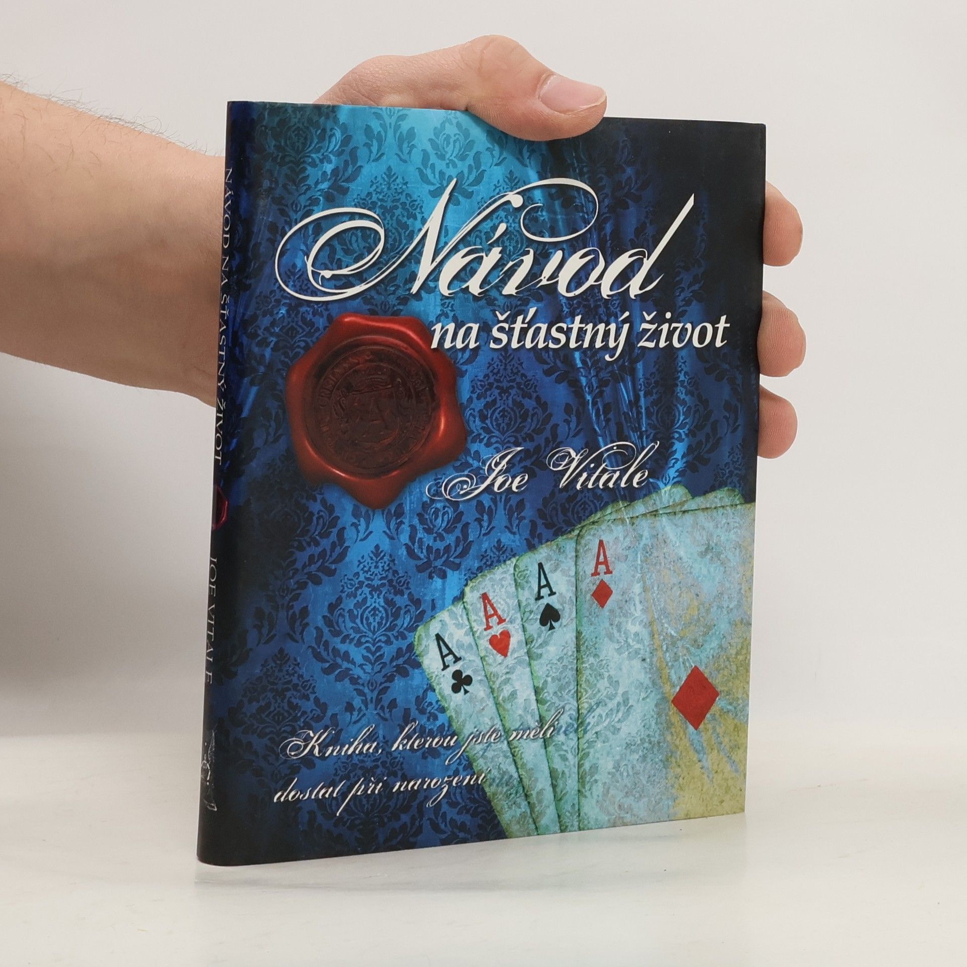 Joe Vitale Návod na šťastný život. Kniha, kterou jste měli dostat při narození