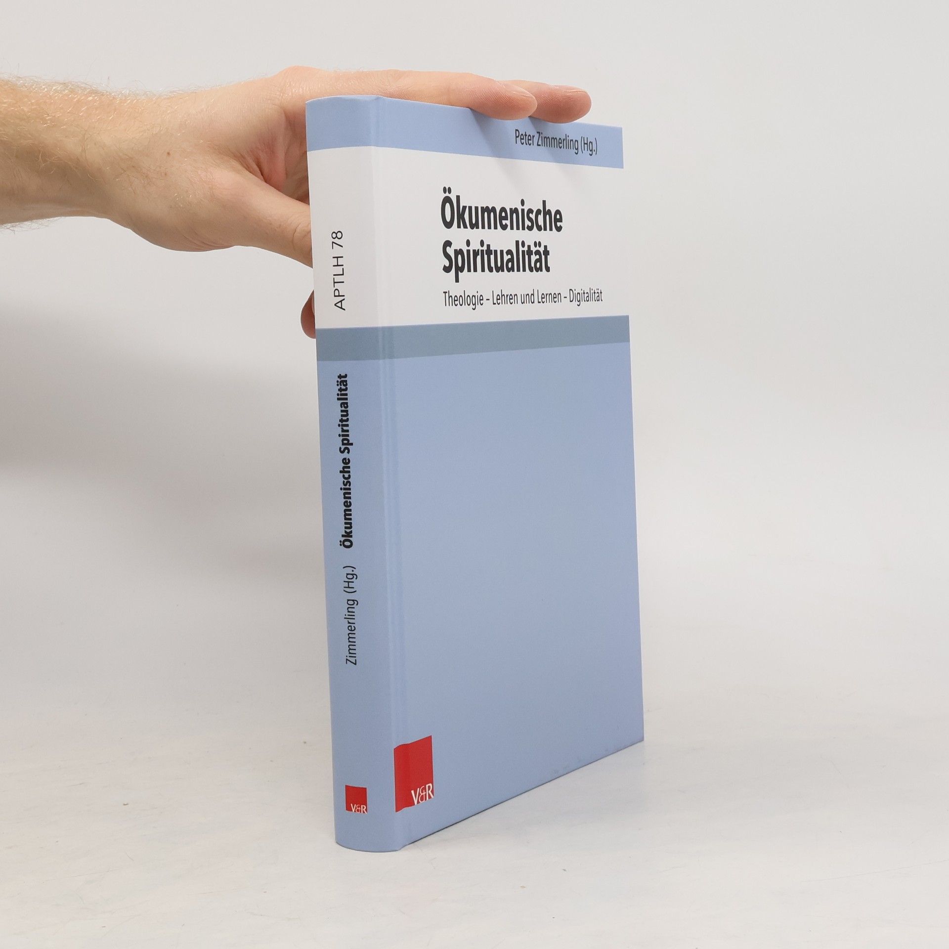 Peter Zimmerling Arbeiten zur Pastoraltheologie, Liturgik und Hymnologie - 78: Ökumenische Spiritualität