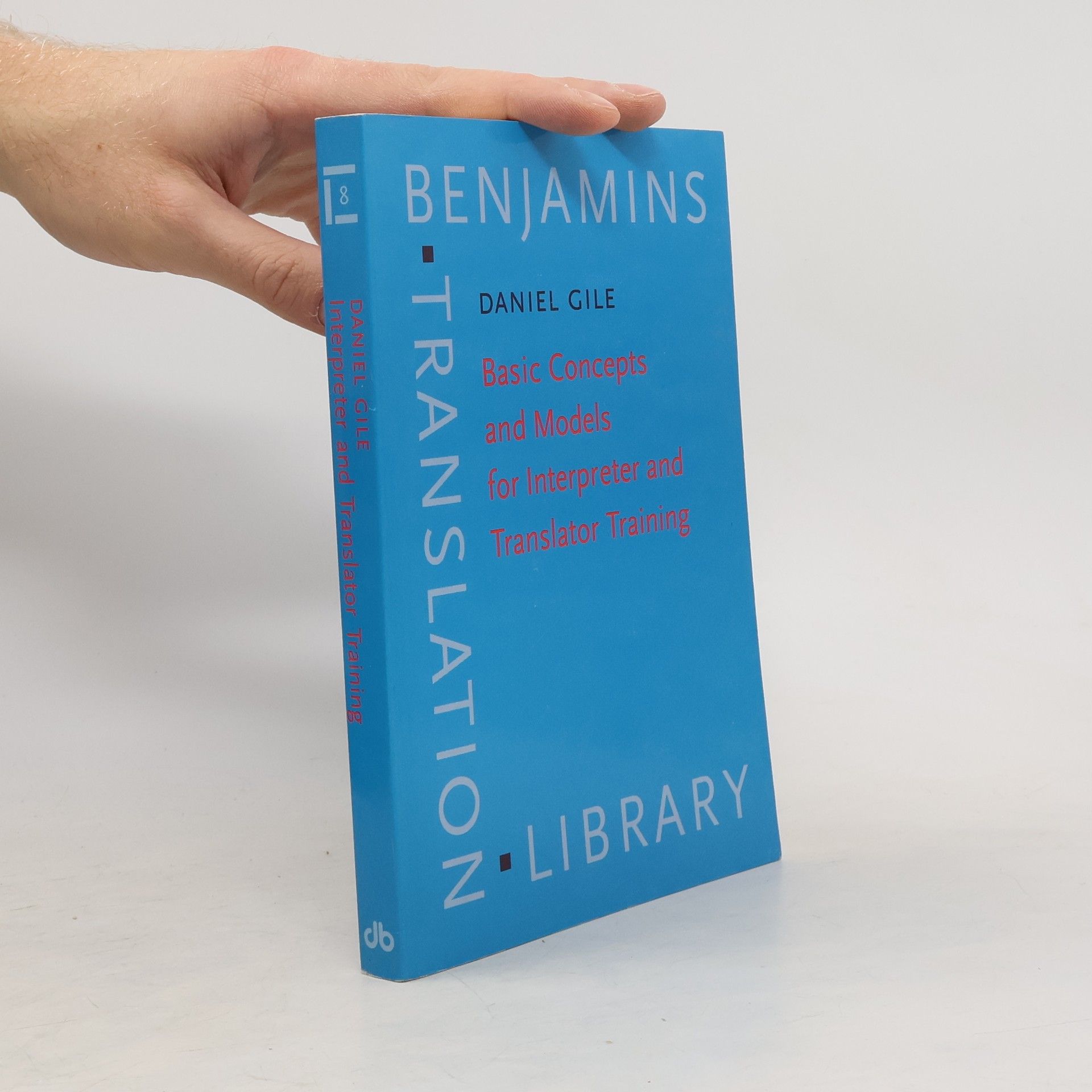 Daniel Gile Translation Library - 8: Basic Concepts and Models for Interpreter and Translator Training