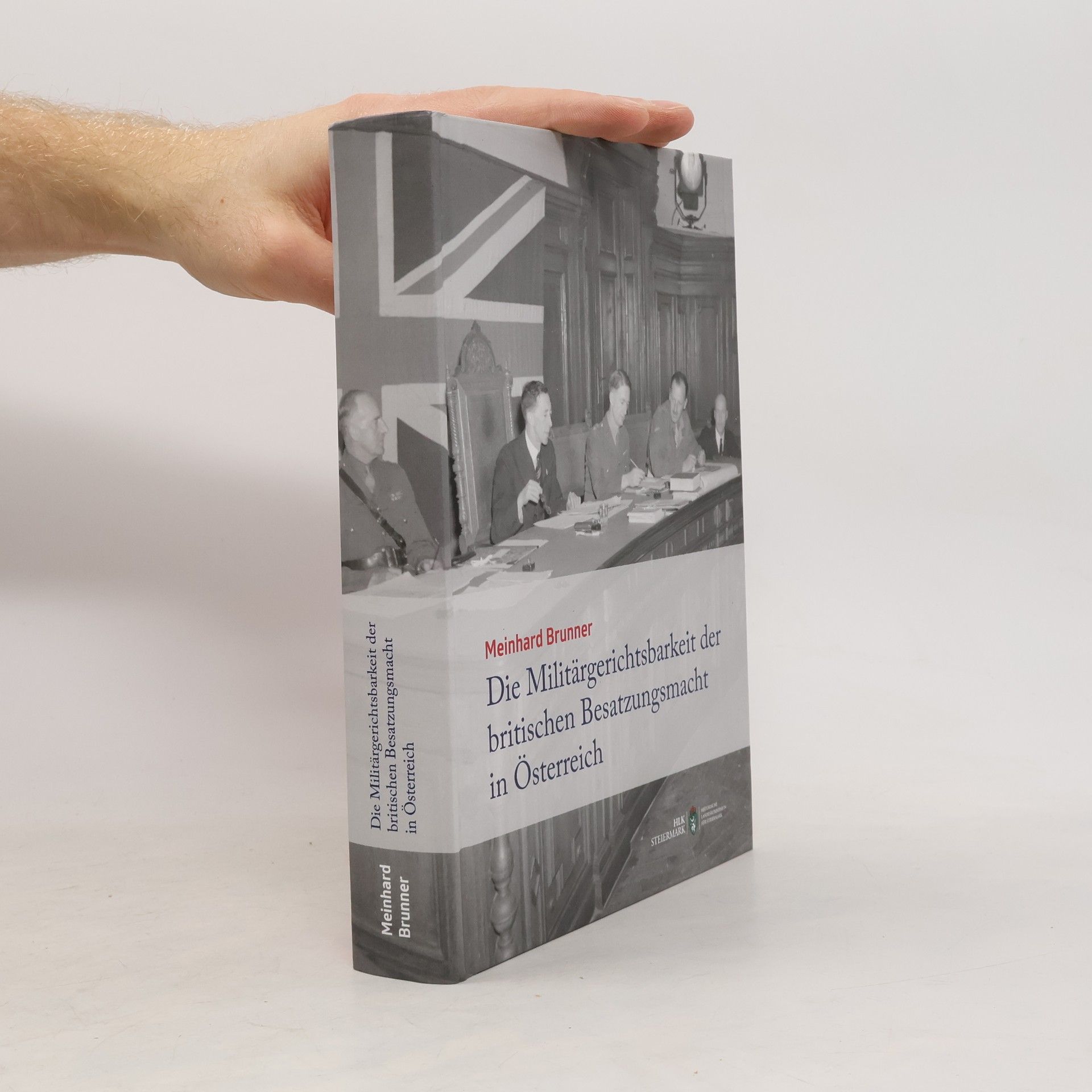 Meinhard Brunner Veröffentlichungen der Historischen Landeskommission für Steiermark: Die Militärgerichtsbarkeit der britischen Besatzungsmacht in Österreich