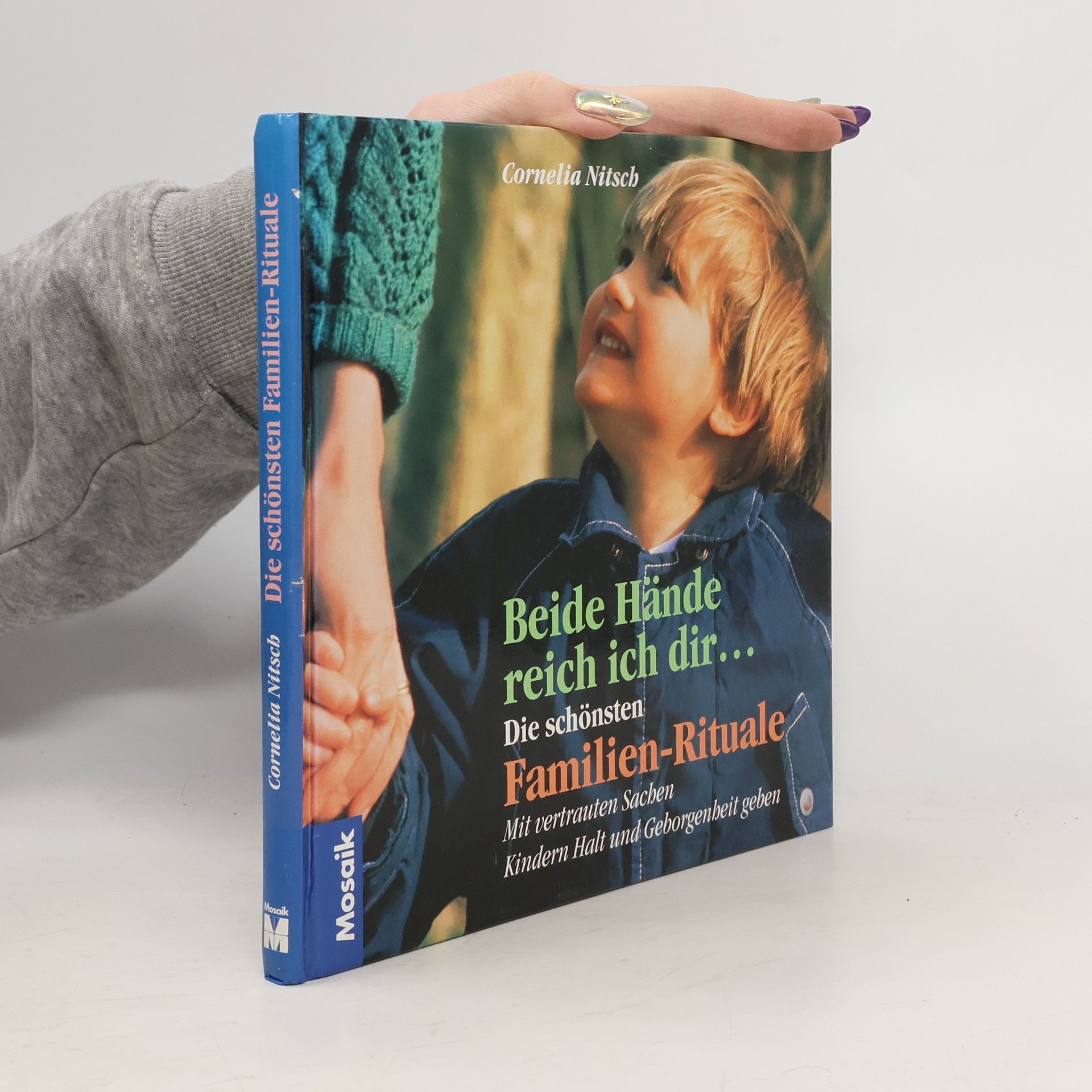 Cornelia Nitsch Beide Hände reich' ich dir ..., die schönsten Familien-Rituale