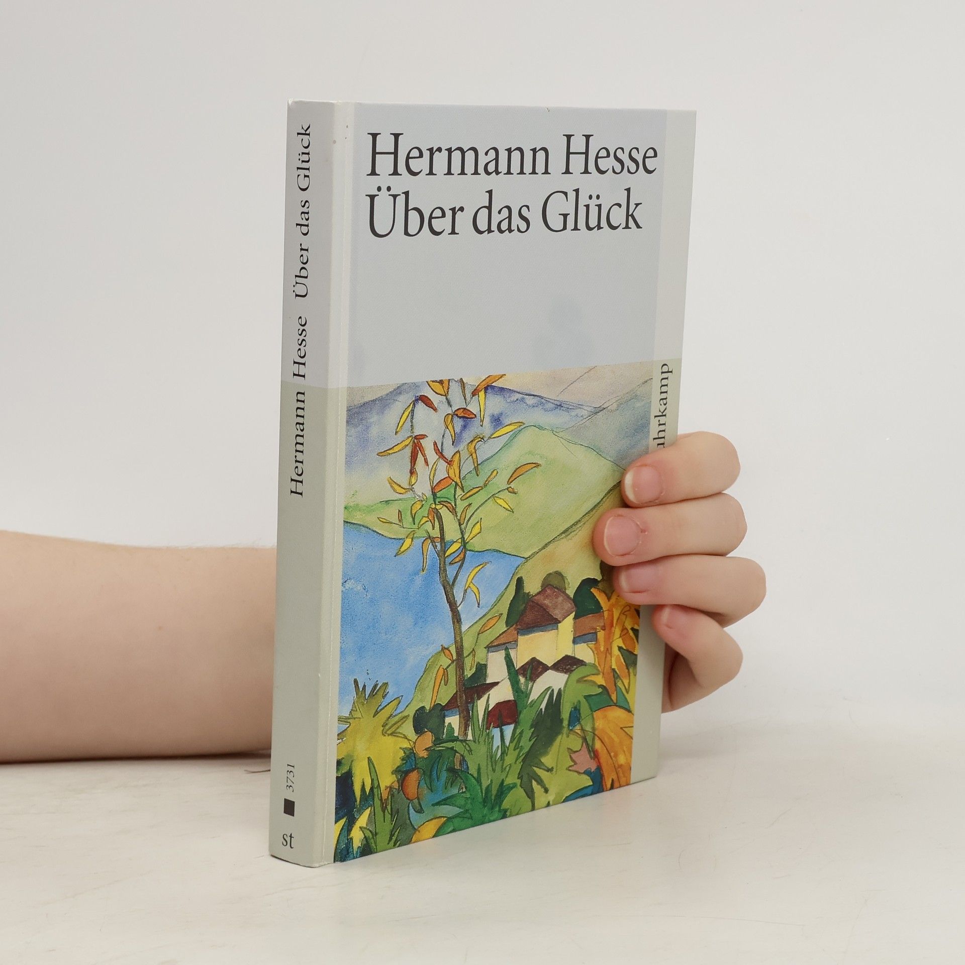 Hermann Hesse Über das Glück. Betrachtungen und Gedichte