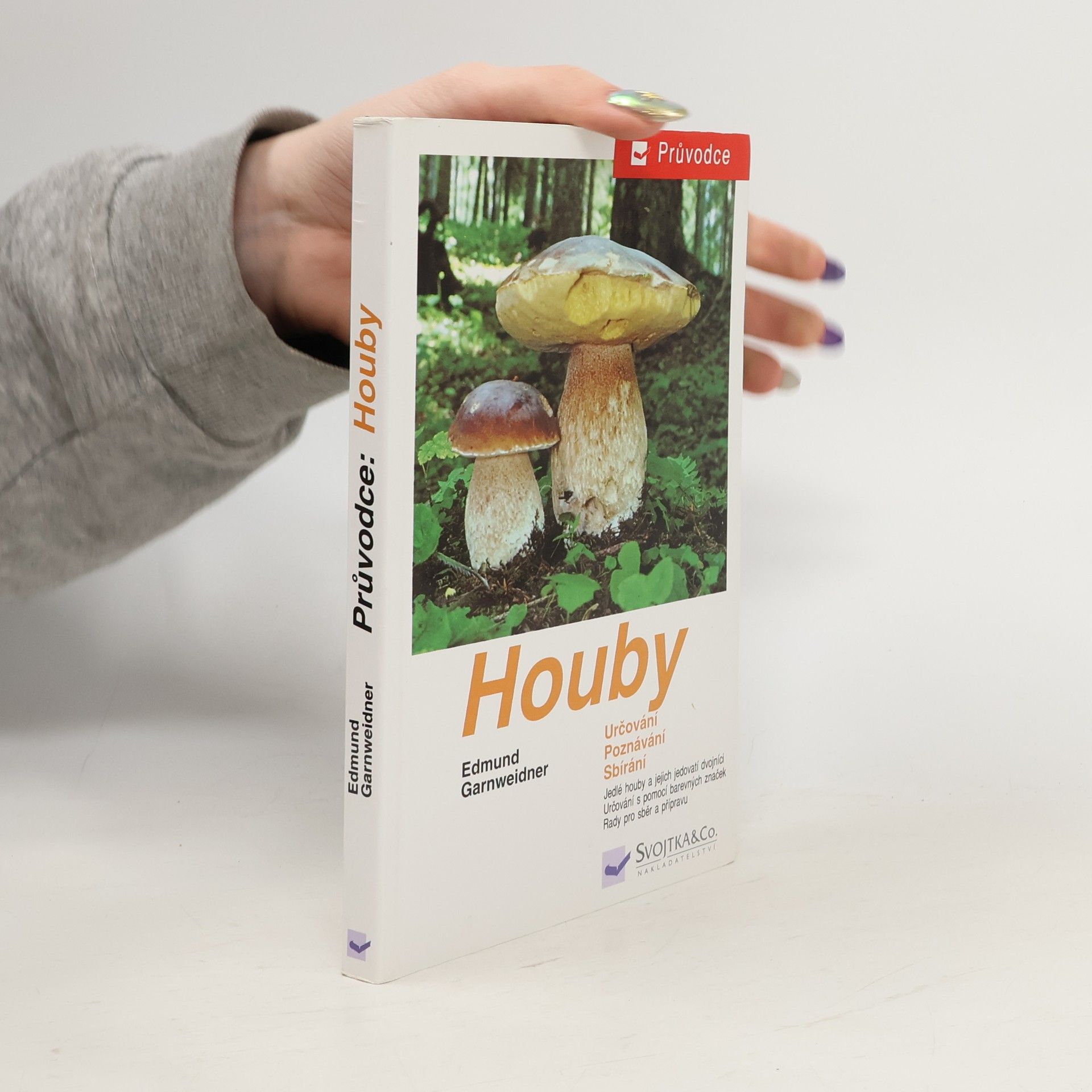 Houby: Jedlé houby, jejich jedovatí dvojníci a nejedlé houby ve střední Evropě : určování, poznávání, sbírání