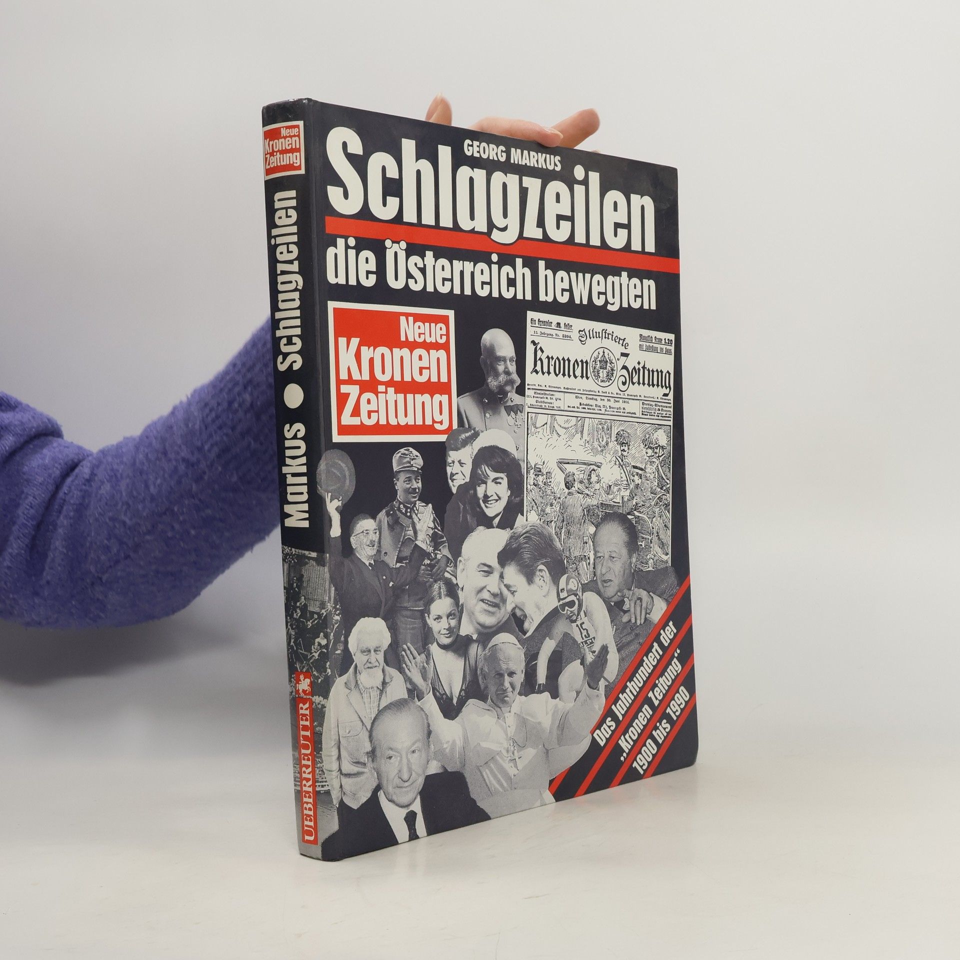 Georg Markus Schlagzeilen, die Österreich bewegten : Das Jahrhundert der "Kronen Zeitung" 1900-1990