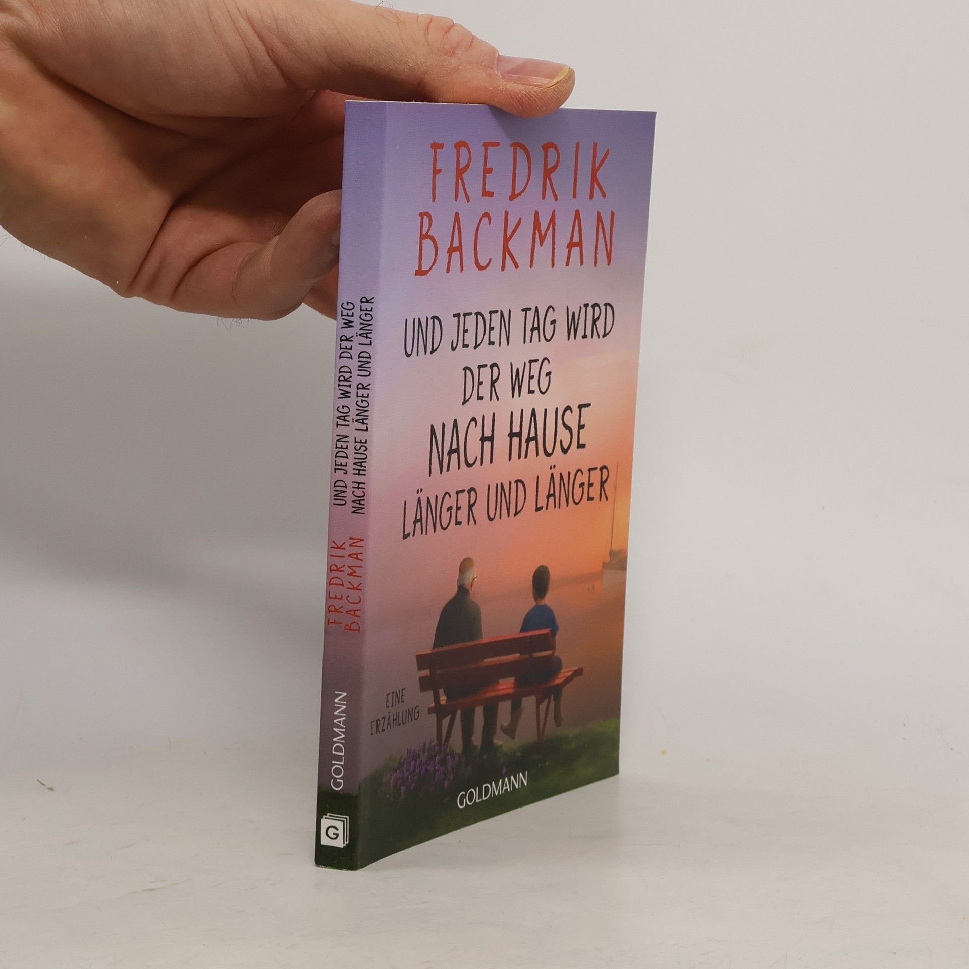 Fredrik Backman Und jeden Tag wird der Weg nach Hause länger und länger