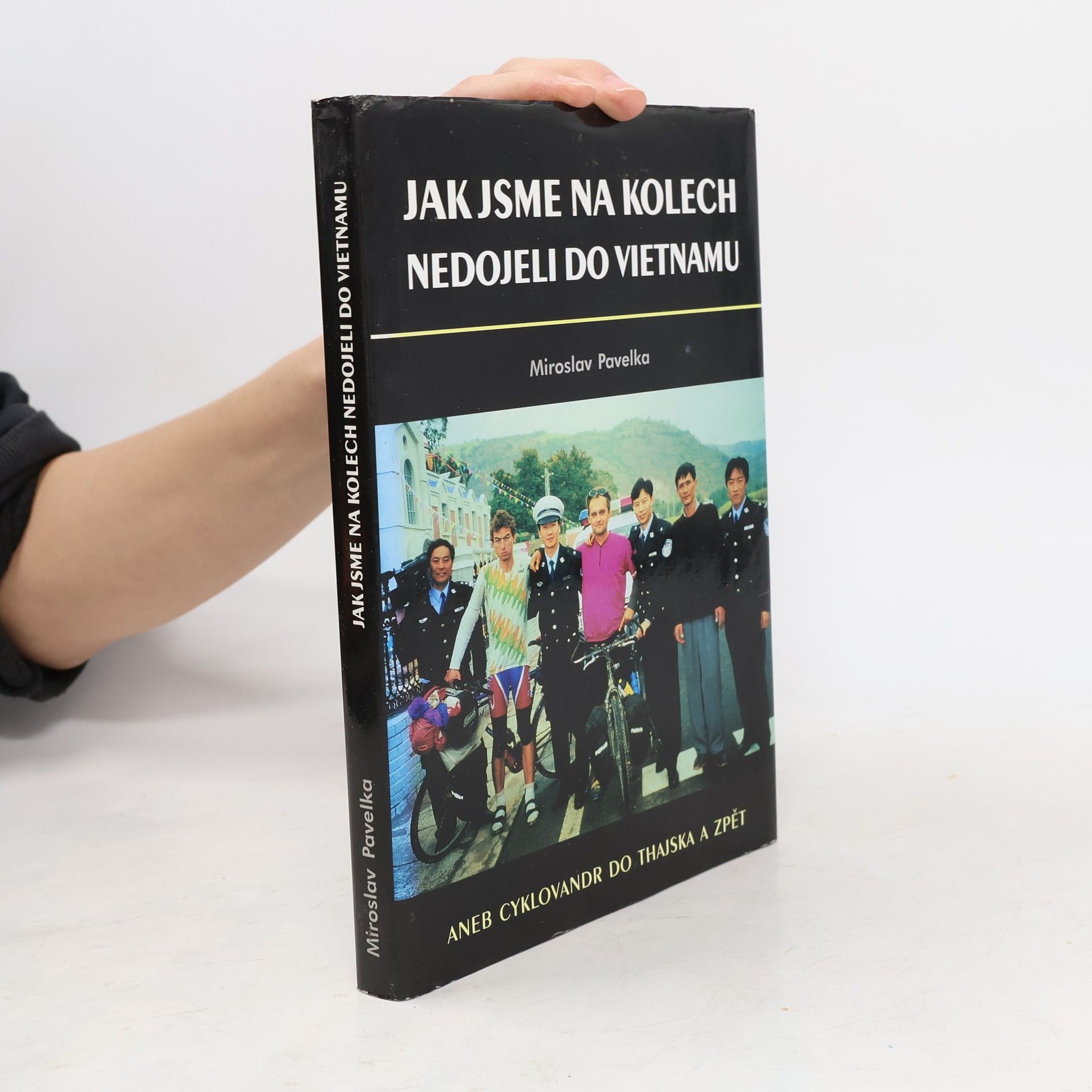 Jak jsme na kolech nedojeli do Vietnamu, aneb, Cyklovandr do Thajska a zpět : prožili Miroslav Mádr a Miroslav Pavelka