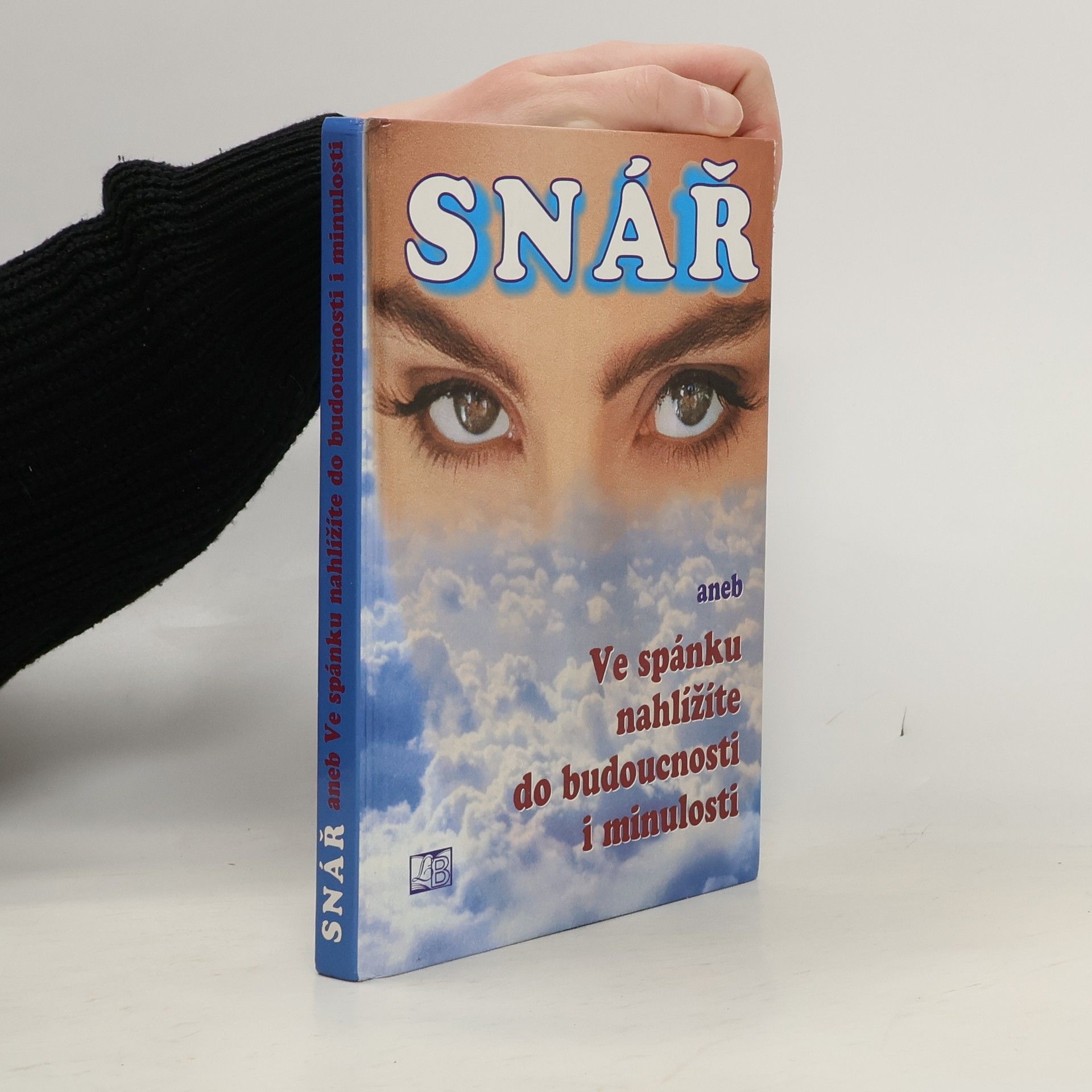 Symbolika snů od A až do Z. Snář, aneb, Ve spánku nahlížíte do budoucnosti i minulosti