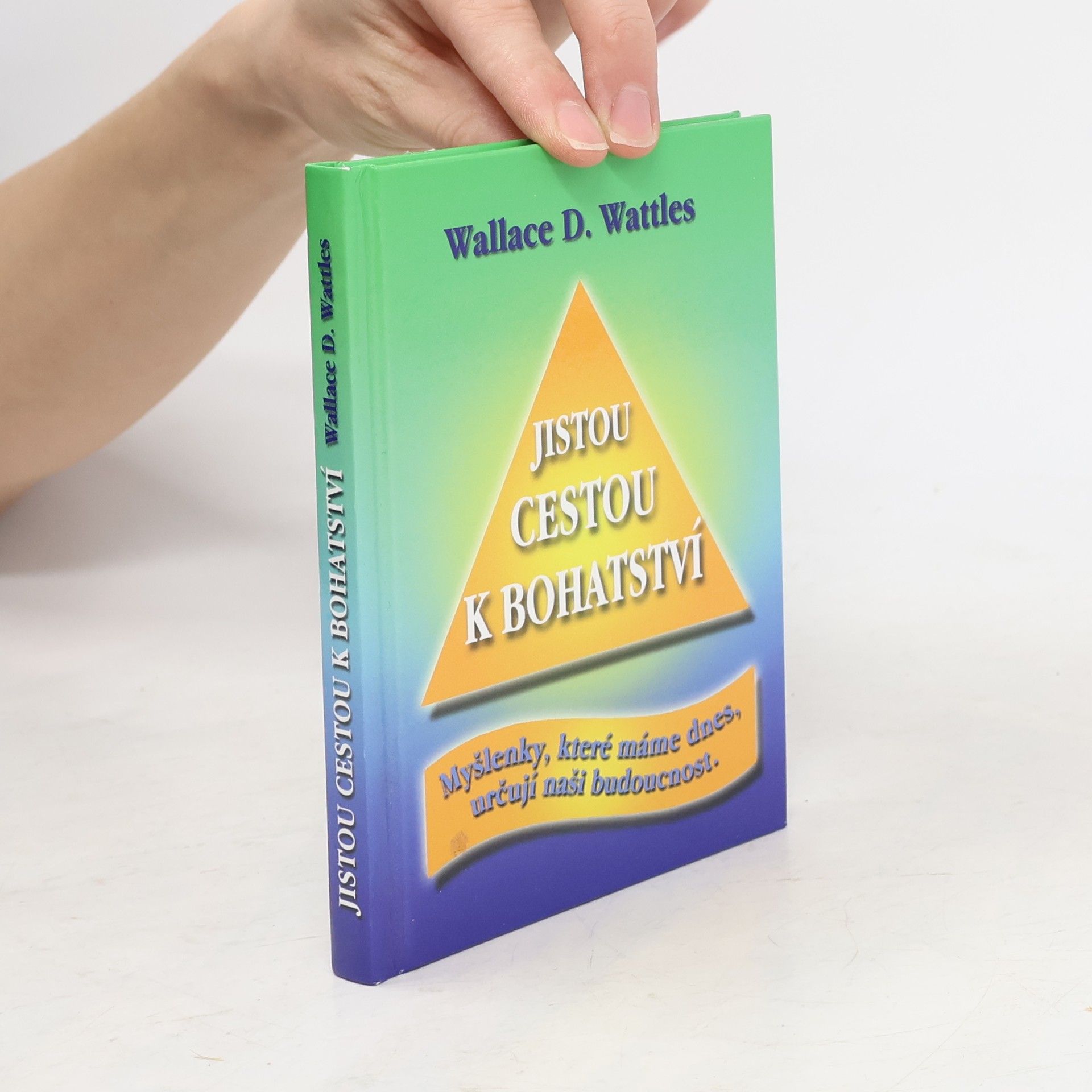 Jistou cestou k bohatství : myšlenky, které máme dnes, určují naši budoucnost