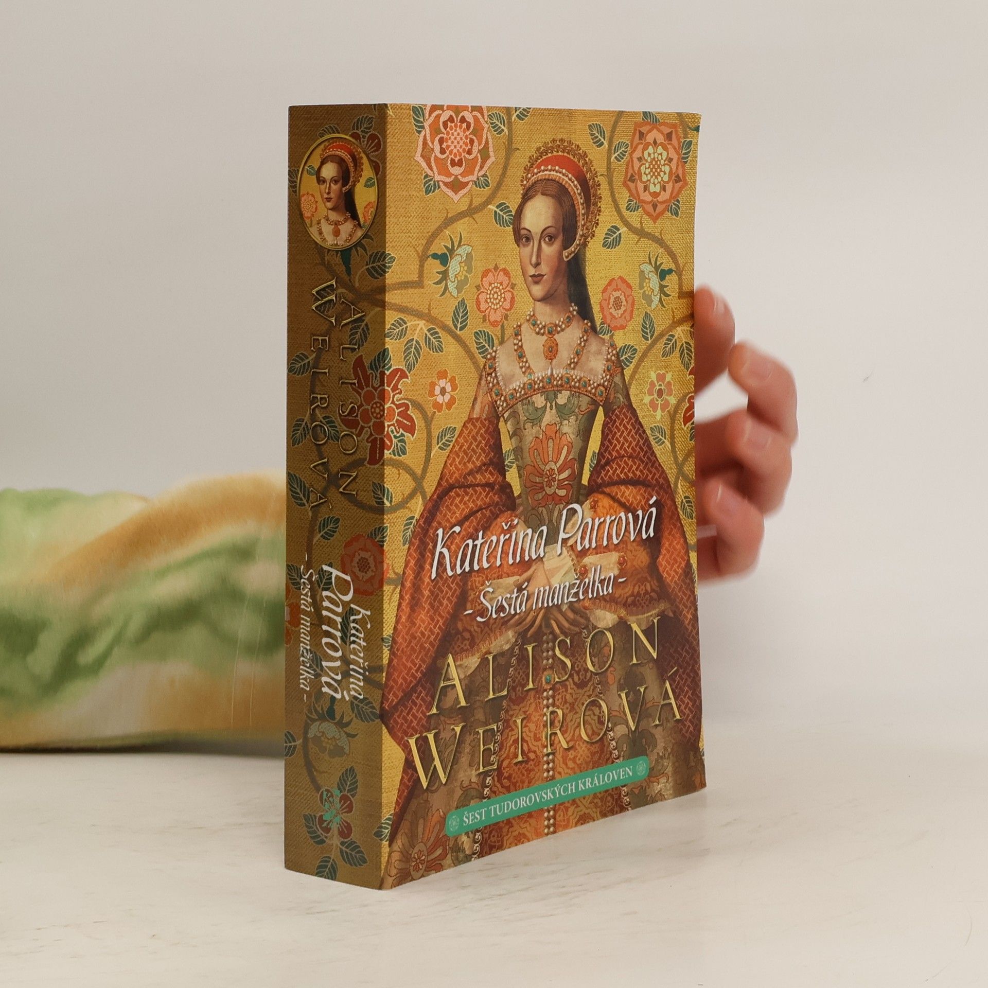Šest tudorovských královen. Kateřina Parrová : šestá manželka