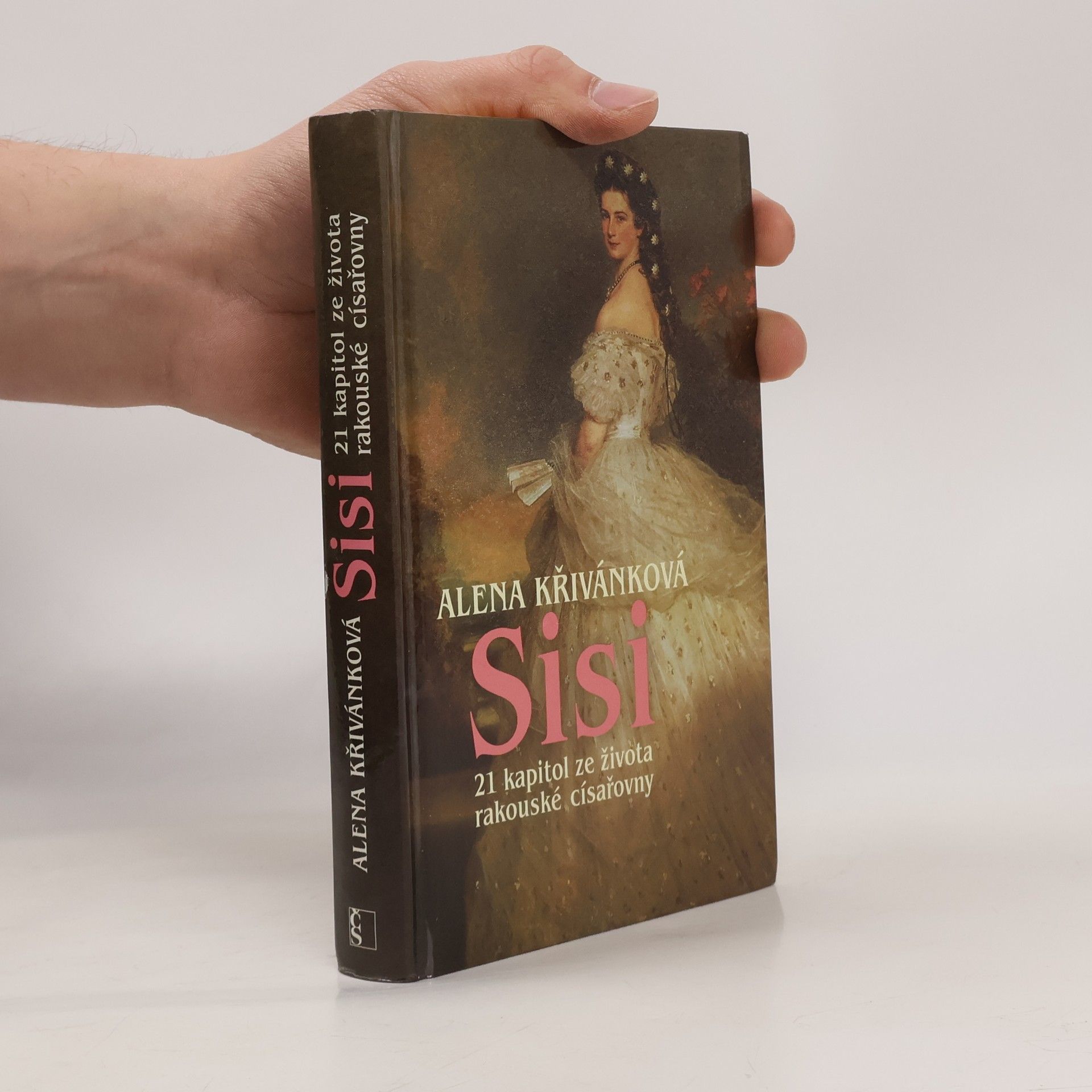 Alena Křivánková Sisi : 21 kapitol ze života rakouské císařovny