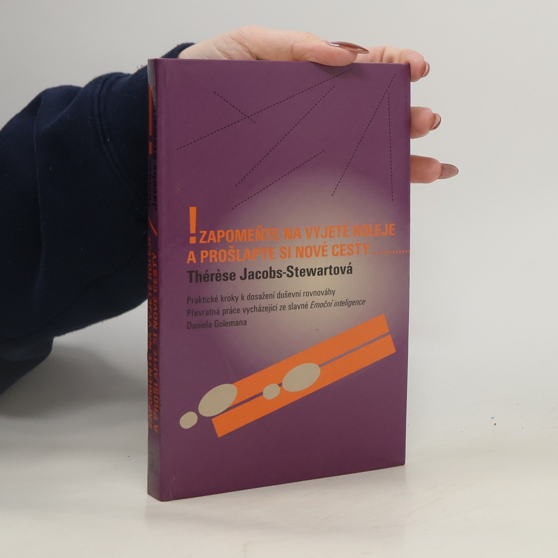 Thérèse Jacobs Stewart Zapomeňte na vyjeté koleje a prošlapte si nové cesty : praktické kroky k dosažení duševního klidu