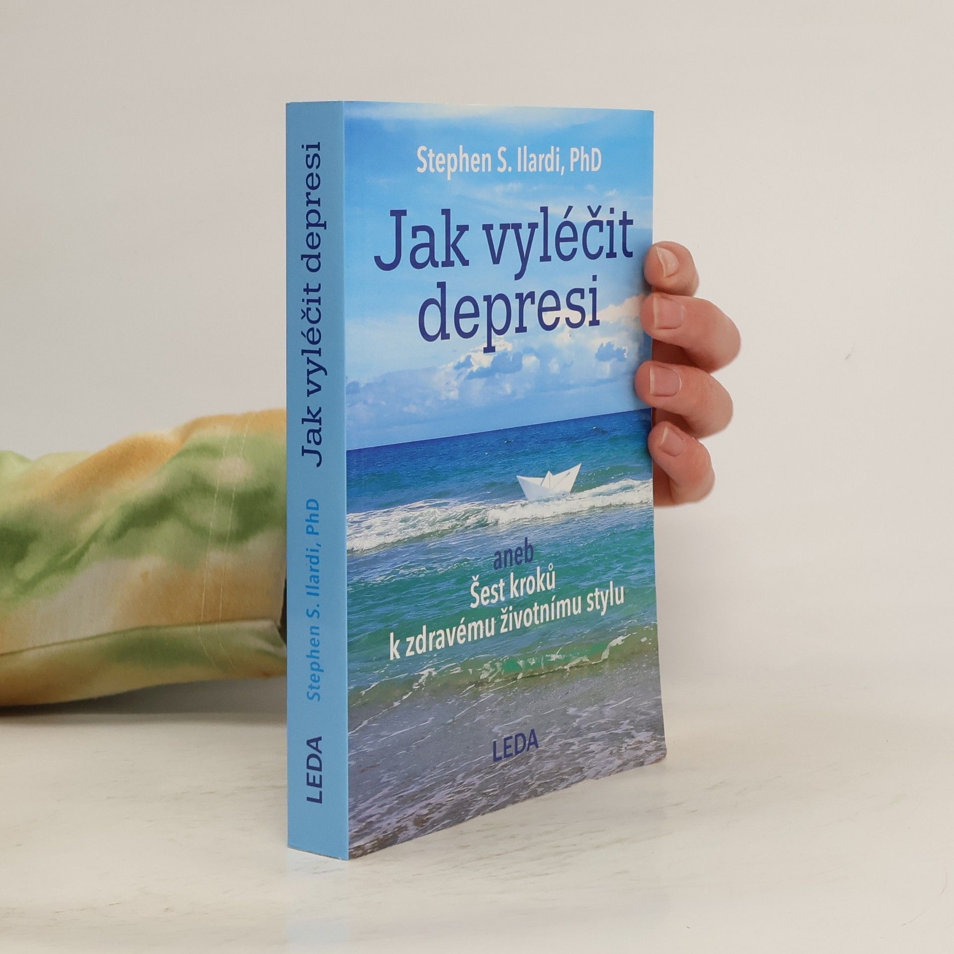 Stephen S. Ilardi Jak vyléčit depresi, aneb, Šest kroků k zdravému životnímu stylu