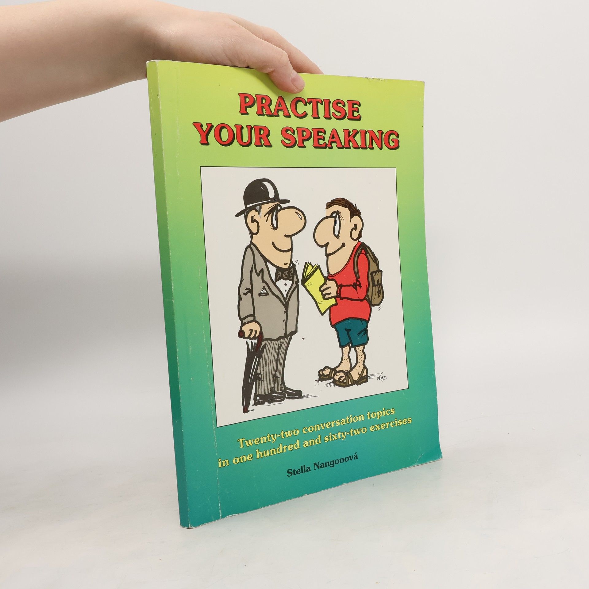 Practise your speaking : twenty-two conversation topics in one hundred and sixty-two exercises