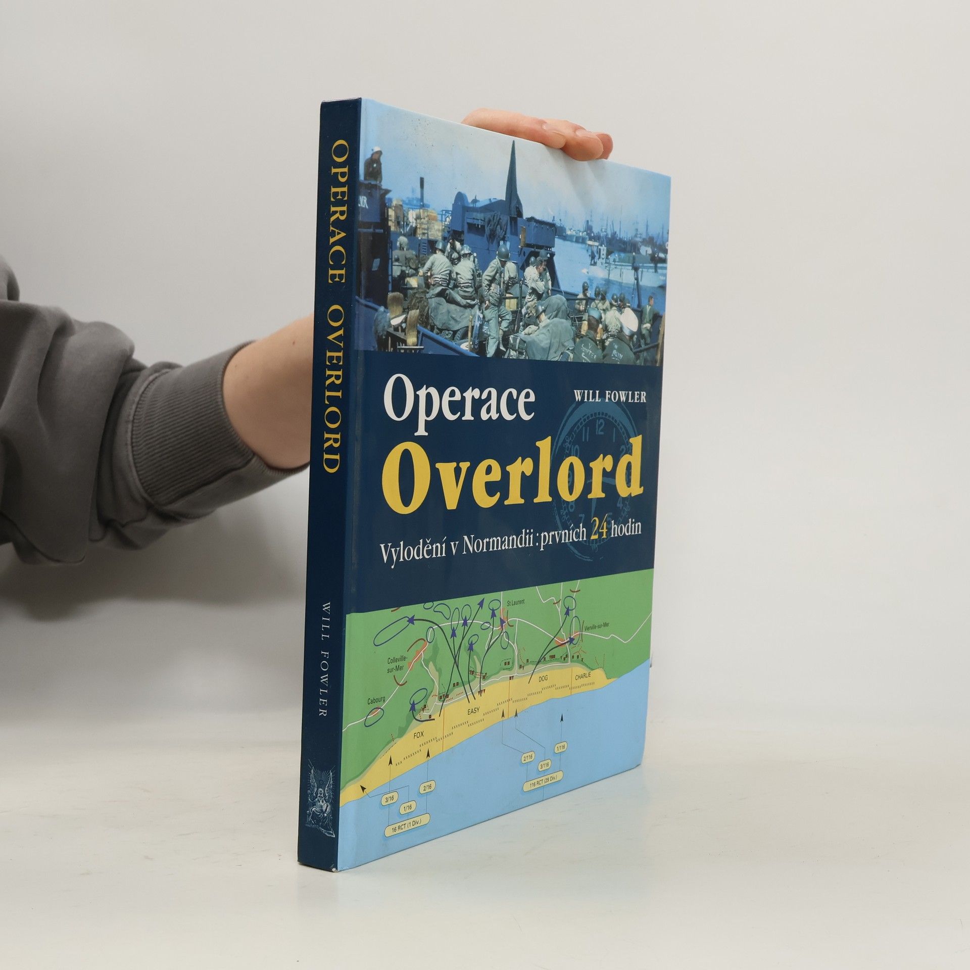 Will Fowler Operace Overlord. Invaze v Normandii: Prvních 24 hodin