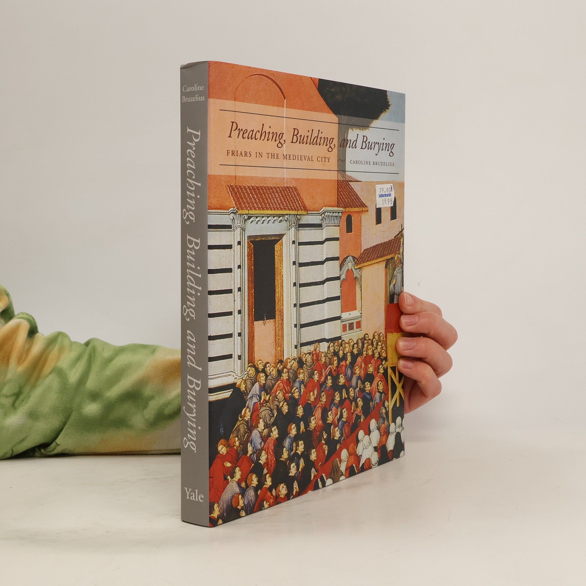 Caroline Astrid Bruzelius Preaching, Building, and Burying