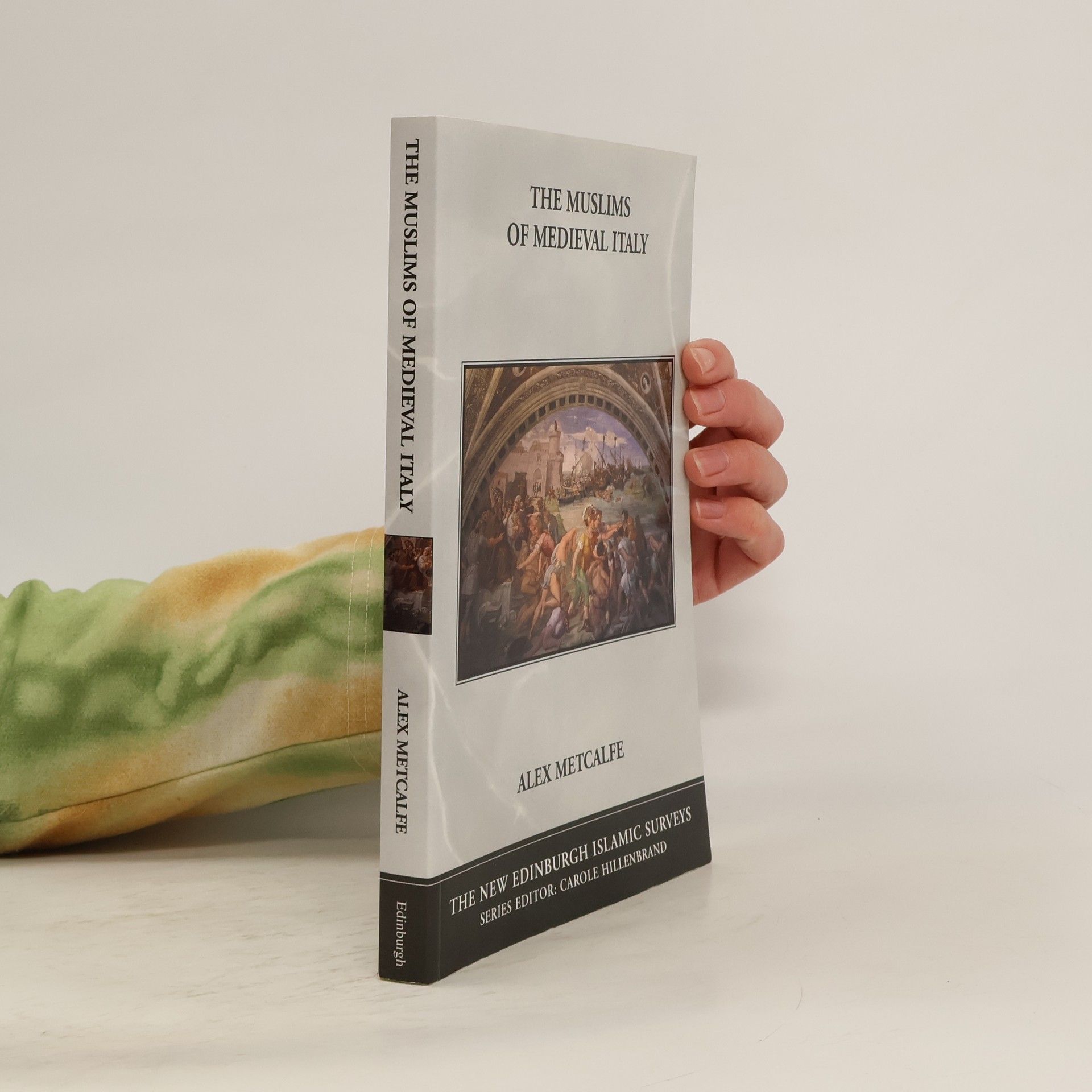 Alex Metcalfe New Edinburgh Islamic Surveys: The Muslims of Medieval Italy