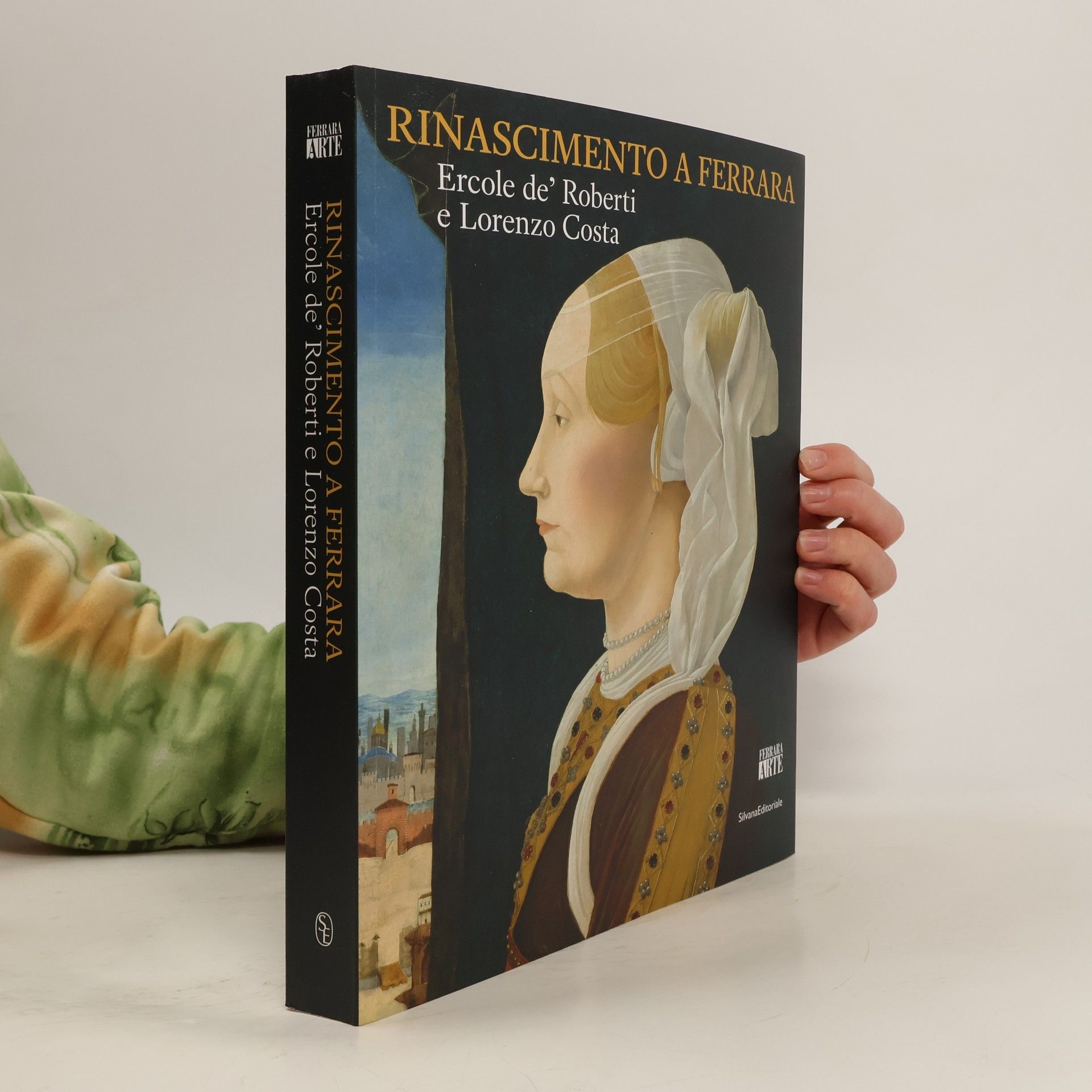 V. Sgarbi Ferrara Arte: Rinascimento a Ferrara. Ercole de' Roberti e Lorenzo Costa. Ediz. illustrata